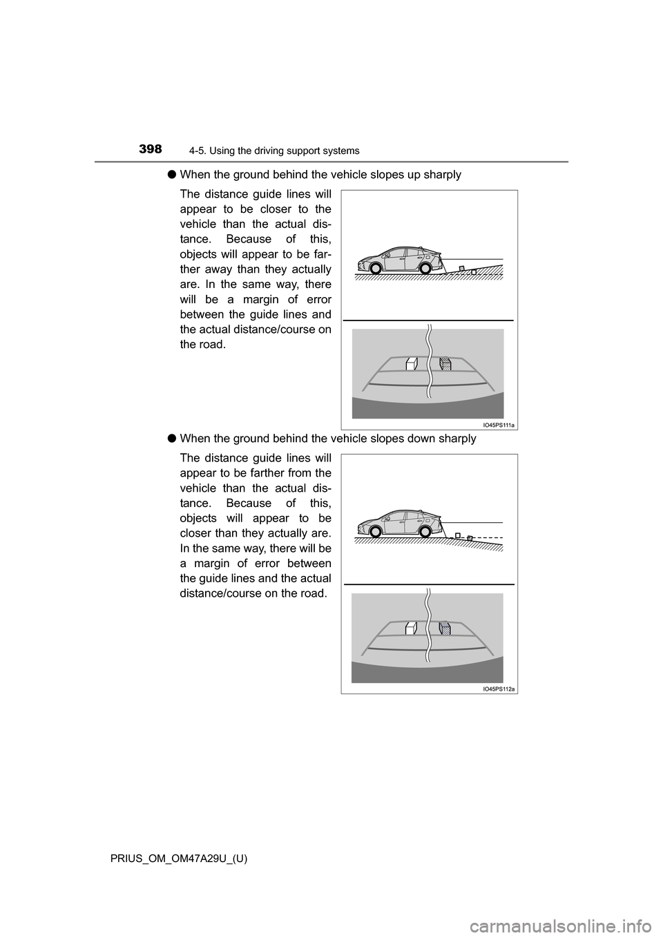 TOYOTA PRIUS 2016 4.G Owners Manual 398
PRIUS_OM_OM47A29U_(U)
4-5. Using the driving support systems
●When the ground behind the vehicle slopes up sharply
The distance guide lines will
appear to be closer to the
vehicle than the actua TOYOTA PRIUS 2016 4.G Owners Manual 398
PRIUS_OM_OM47A29U_(U)
4-5. Using the driving support systems
●When the ground behind the vehicle slopes up sharply
The distance guide lines will
appear to be closer to the
vehicle than the actua