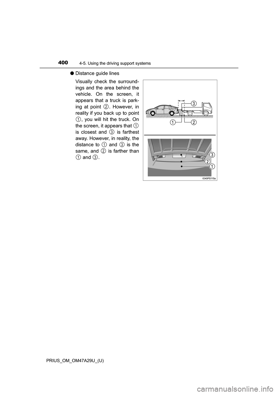 TOYOTA PRIUS 2016 4.G Owners Manual 400
PRIUS_OM_OM47A29U_(U)
4-5. Using the driving support systems
●Distance guide lines
Visually check the surround-
ings and the area behind the
vehicle. On the screen, it
appears that a truck is pa TOYOTA PRIUS 2016 4.G Owners Manual 400
PRIUS_OM_OM47A29U_(U)
4-5. Using the driving support systems
●Distance guide lines
Visually check the surround-
ings and the area behind the
vehicle. On the screen, it
appears that a truck is pa