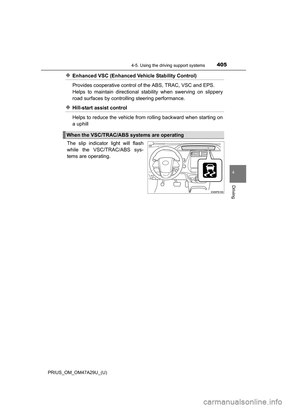 TOYOTA PRIUS 2016 4.G Owners Manual PRIUS_OM_OM47A29U_(U)
4054-5. Using the driving support systems
4
Driving
◆Enhanced VSC (Enhanced Ve hicle Stability Control)
Provides cooperative control of the ABS, TRAC, VSC and EPS.
Helps to mai TOYOTA PRIUS 2016 4.G Owners Manual PRIUS_OM_OM47A29U_(U)
4054-5. Using the driving support systems
4
Driving
◆Enhanced VSC (Enhanced Ve hicle Stability Control)
Provides cooperative control of the ABS, TRAC, VSC and EPS.
Helps to mai