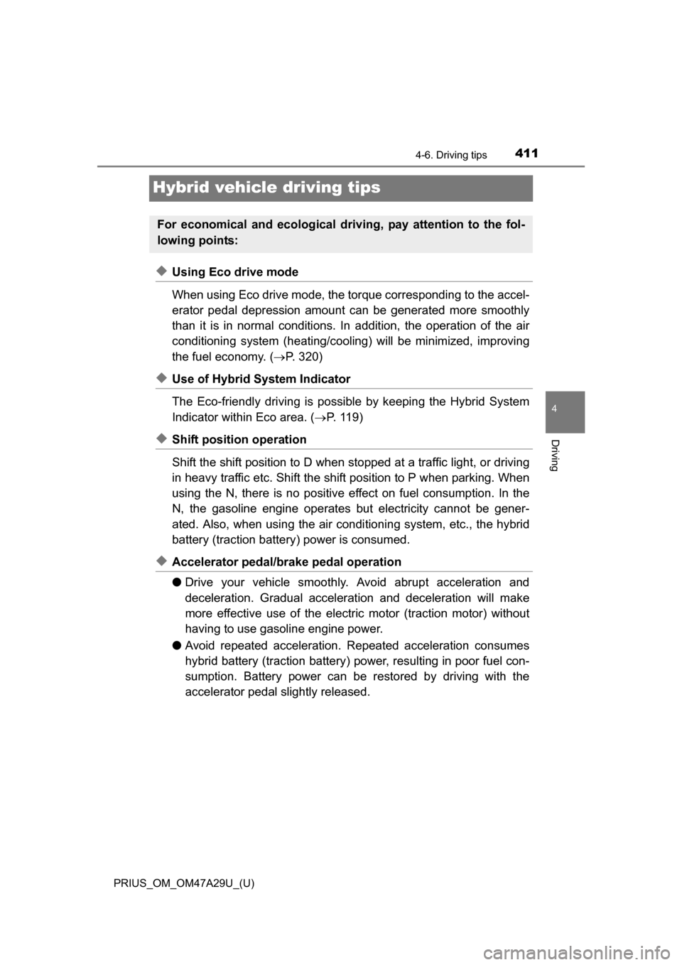 TOYOTA PRIUS 2016 4.G Owners Manual 411
PRIUS_OM_OM47A29U_(U)
4-6. Driving tips
4
Driving
Hybrid vehicle driving tips
◆Using Eco drive mode
When using Eco drive mode, the torque corresponding to the accel-
erator pedal depression amou TOYOTA PRIUS 2016 4.G Owners Manual 411
PRIUS_OM_OM47A29U_(U)
4-6. Driving tips
4
Driving
Hybrid vehicle driving tips
◆Using Eco drive mode
When using Eco drive mode, the torque corresponding to the accel-
erator pedal depression amou