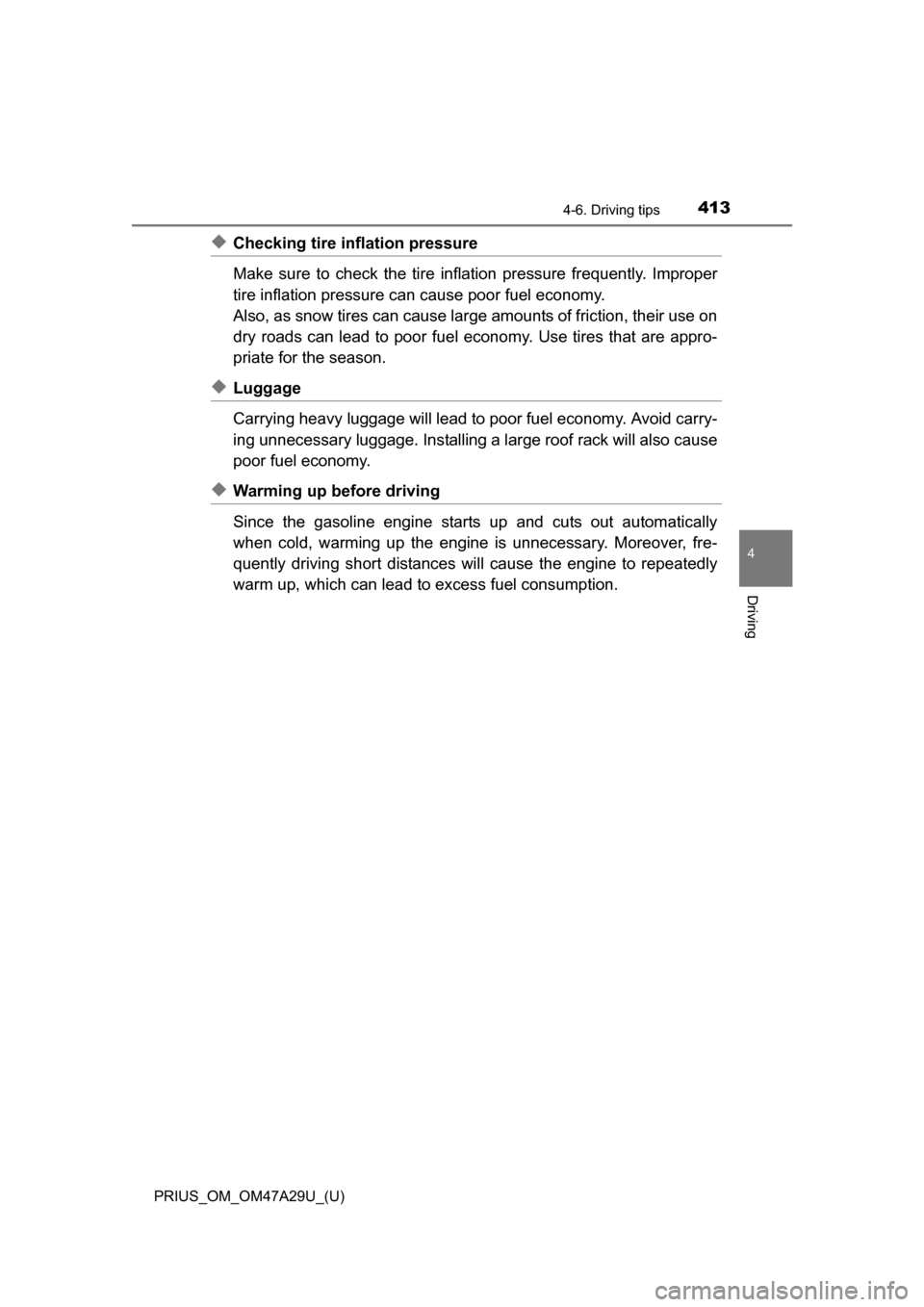 TOYOTA PRIUS 2016 4.G Owners Manual PRIUS_OM_OM47A29U_(U)
4134-6. Driving tips
4
Driving
◆Checking tire inflation pressure
Make sure to check the tire inflation pressure frequently. Improper
tire inflation pressure can cause poor fuel TOYOTA PRIUS 2016 4.G Owners Manual PRIUS_OM_OM47A29U_(U)
4134-6. Driving tips
4
Driving
◆Checking tire inflation pressure
Make sure to check the tire inflation pressure frequently. Improper
tire inflation pressure can cause poor fuel