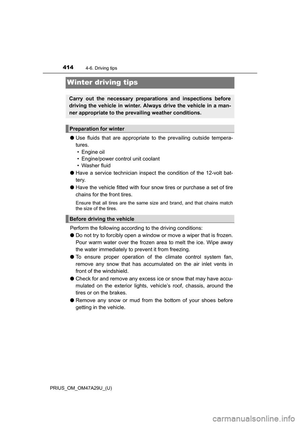 TOYOTA PRIUS 2016 4.G Owners Manual 414
PRIUS_OM_OM47A29U_(U)
4-6. Driving tips
Winter driving tips
●Use fluids that are appropriate to the prevailing outside tempera-
tures.
• Engine oil
• Engine/power control unit coolant
• W TOYOTA PRIUS 2016 4.G Owners Manual 414
PRIUS_OM_OM47A29U_(U)
4-6. Driving tips
Winter driving tips
●Use fluids that are appropriate to the prevailing outside tempera-
tures.
• Engine oil
• Engine/power control unit coolant
• W