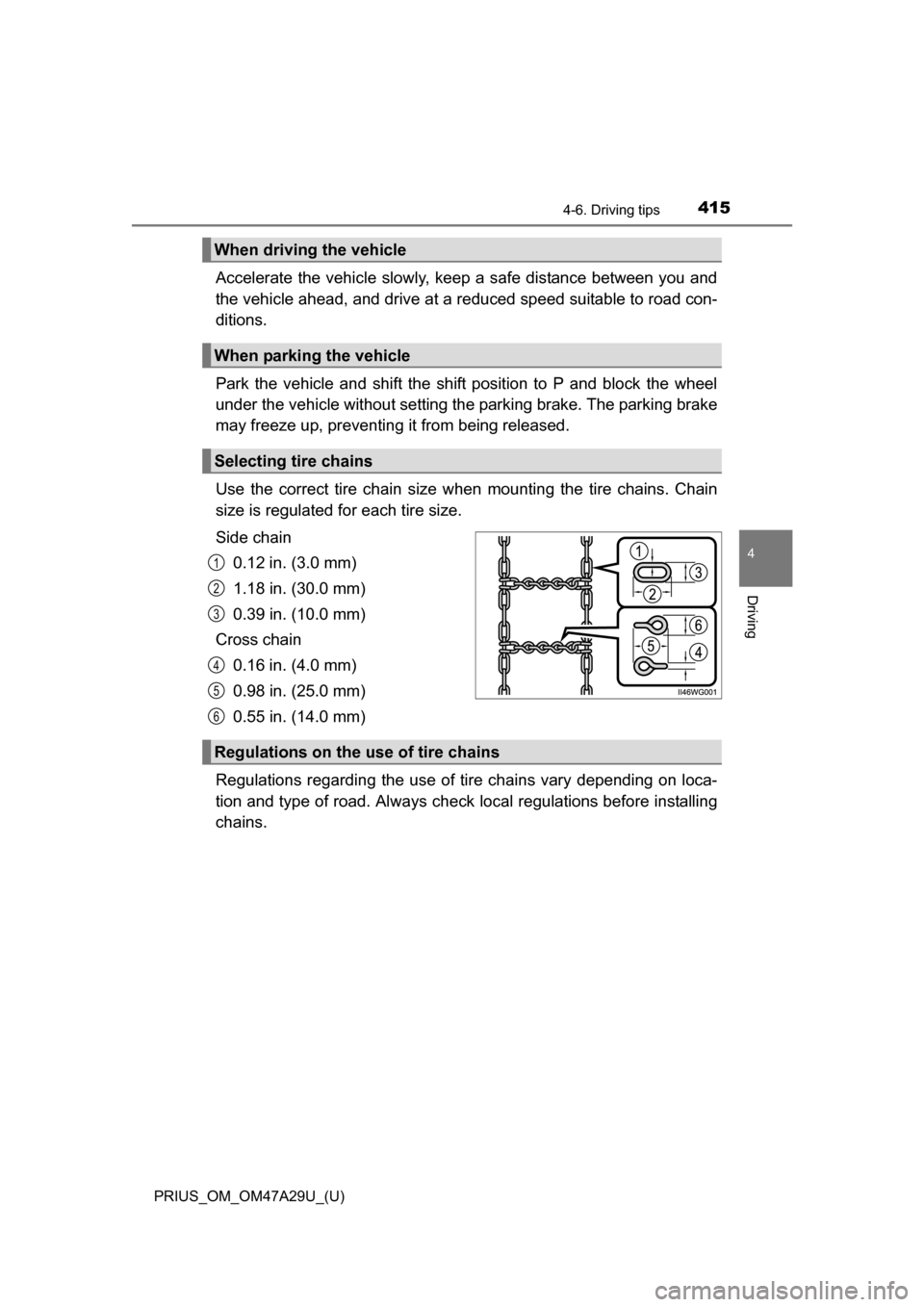 TOYOTA PRIUS 2016 4.G Owners Manual PRIUS_OM_OM47A29U_(U)
4154-6. Driving tips
4
Driving
Accelerate the vehicle slowly, keep a safe distance between you and
the vehicle ahead, and drive at a reduced speed suitable to road con-
ditions.
TOYOTA PRIUS 2016 4.G Owners Manual PRIUS_OM_OM47A29U_(U)
4154-6. Driving tips
4
Driving
Accelerate the vehicle slowly, keep a safe distance between you and
the vehicle ahead, and drive at a reduced speed suitable to road con-
ditions.
