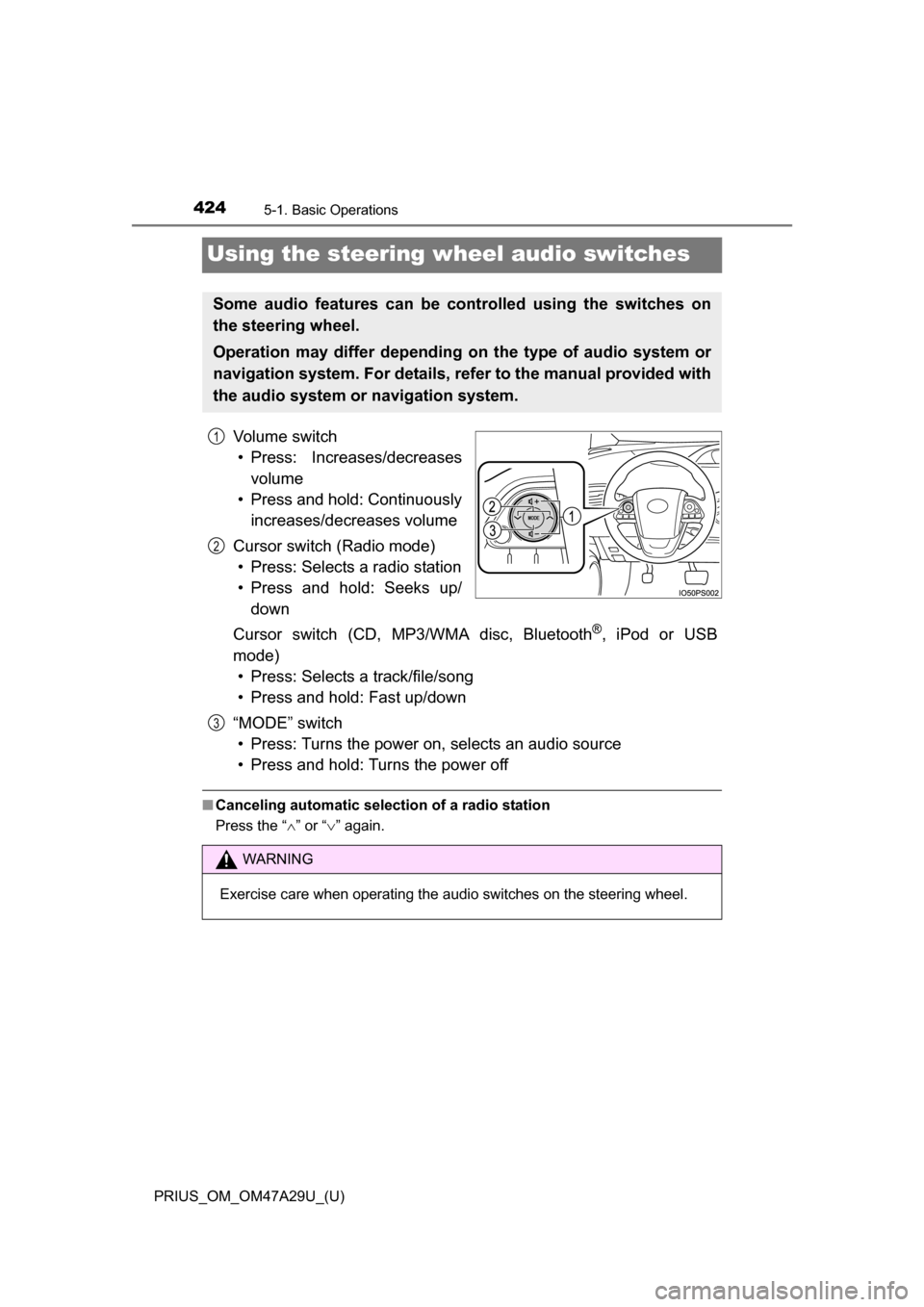 TOYOTA PRIUS 2016 4.G Owners Manual 424
PRIUS_OM_OM47A29U_(U)
5-1. Basic Operations
Using the steering wheel audio switches
Vo l u m e s w i t c h• Press: Increases/decreases volume
• Press and hold: Continuously increases/decrease TOYOTA PRIUS 2016 4.G Owners Manual 424
PRIUS_OM_OM47A29U_(U)
5-1. Basic Operations
Using the steering wheel audio switches
Vo l u m e s w i t c h• Press: Increases/decreases volume
• Press and hold: Continuously increases/decrease
