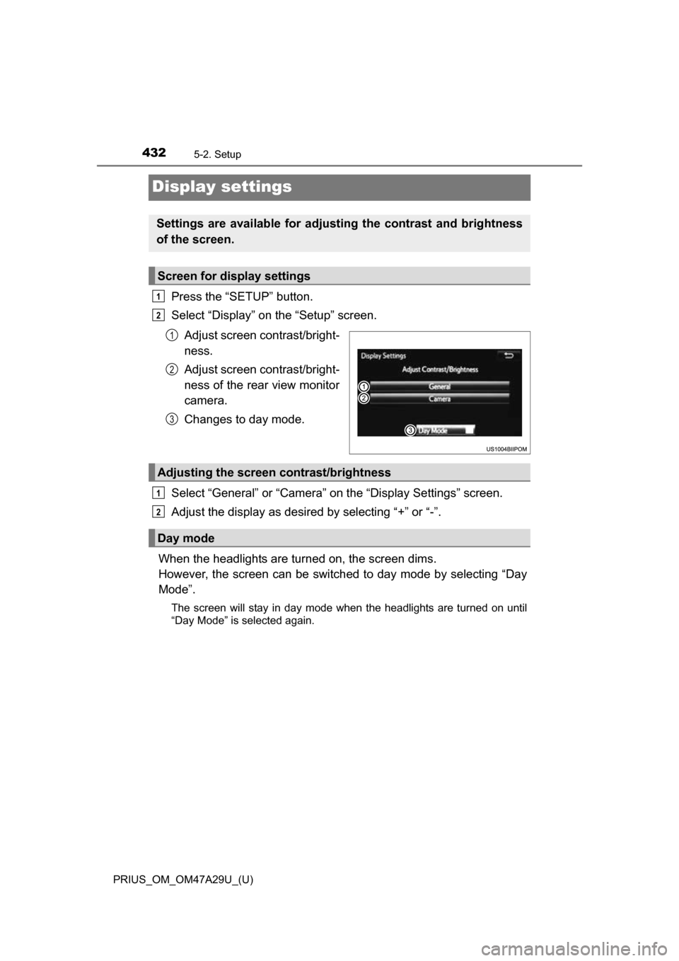 TOYOTA PRIUS 2016 4.G Owners Manual 432
PRIUS_OM_OM47A29U_(U)
5-2. Setup
Display settings
Press the “SETUP” button.
Select “Display” on the “Setup” screen.Adjust screen contrast/bright-
ness.
Adjust screen contrast/bright-
n