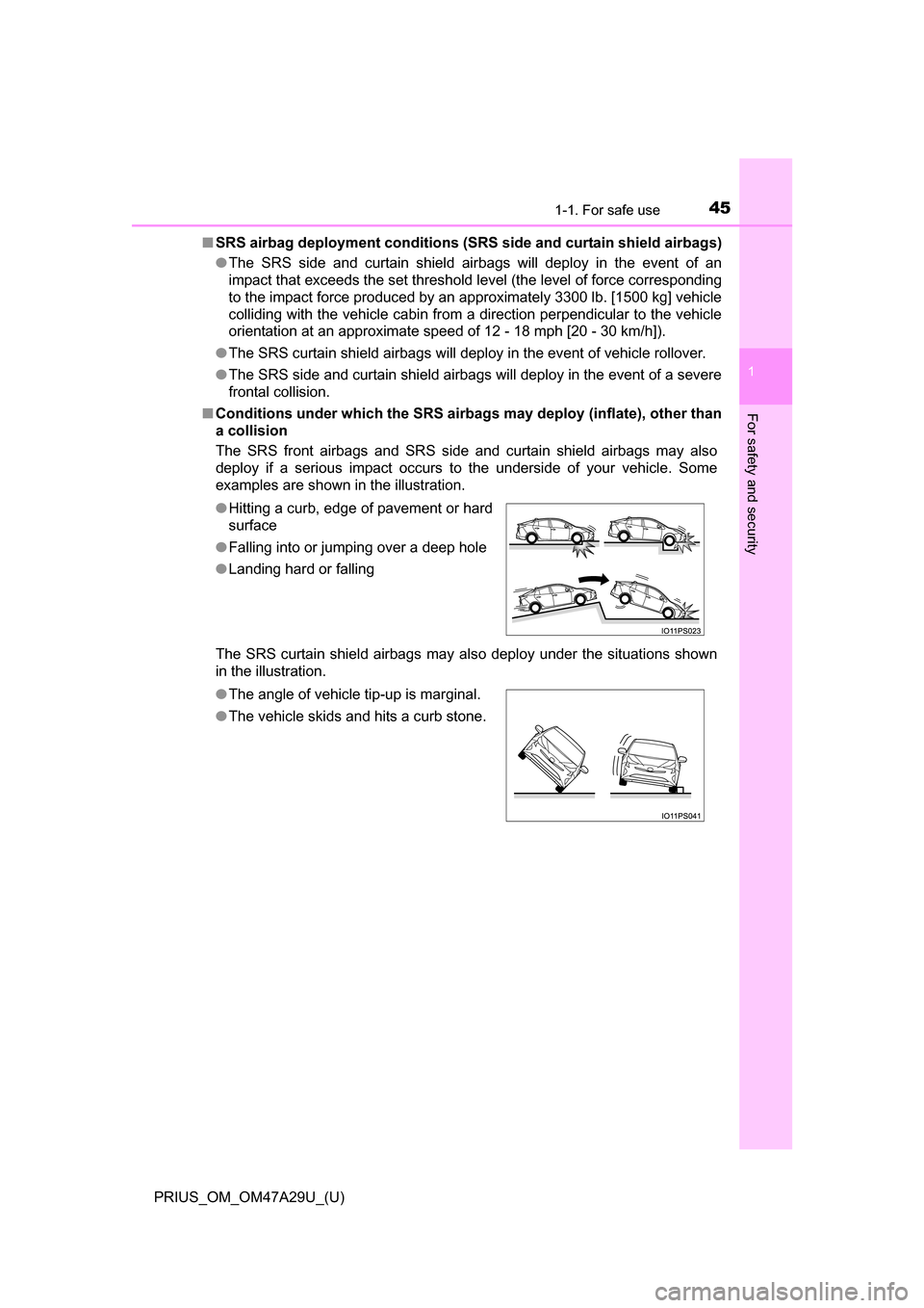 TOYOTA PRIUS 2016 4.G Service Manual 451-1. For safe use
PRIUS_OM_OM47A29U_(U)
1
For safety and security
■SRS airbag deployment conditions (SRS side and curtain shield airbags)
● The SRS side and curtain shield airbags will deploy i TOYOTA PRIUS 2016 4.G Service Manual 451-1. For safe use
PRIUS_OM_OM47A29U_(U)
1
For safety and security
■SRS airbag deployment conditions (SRS side and curtain shield airbags)
● The SRS side and curtain shield airbags will deploy i