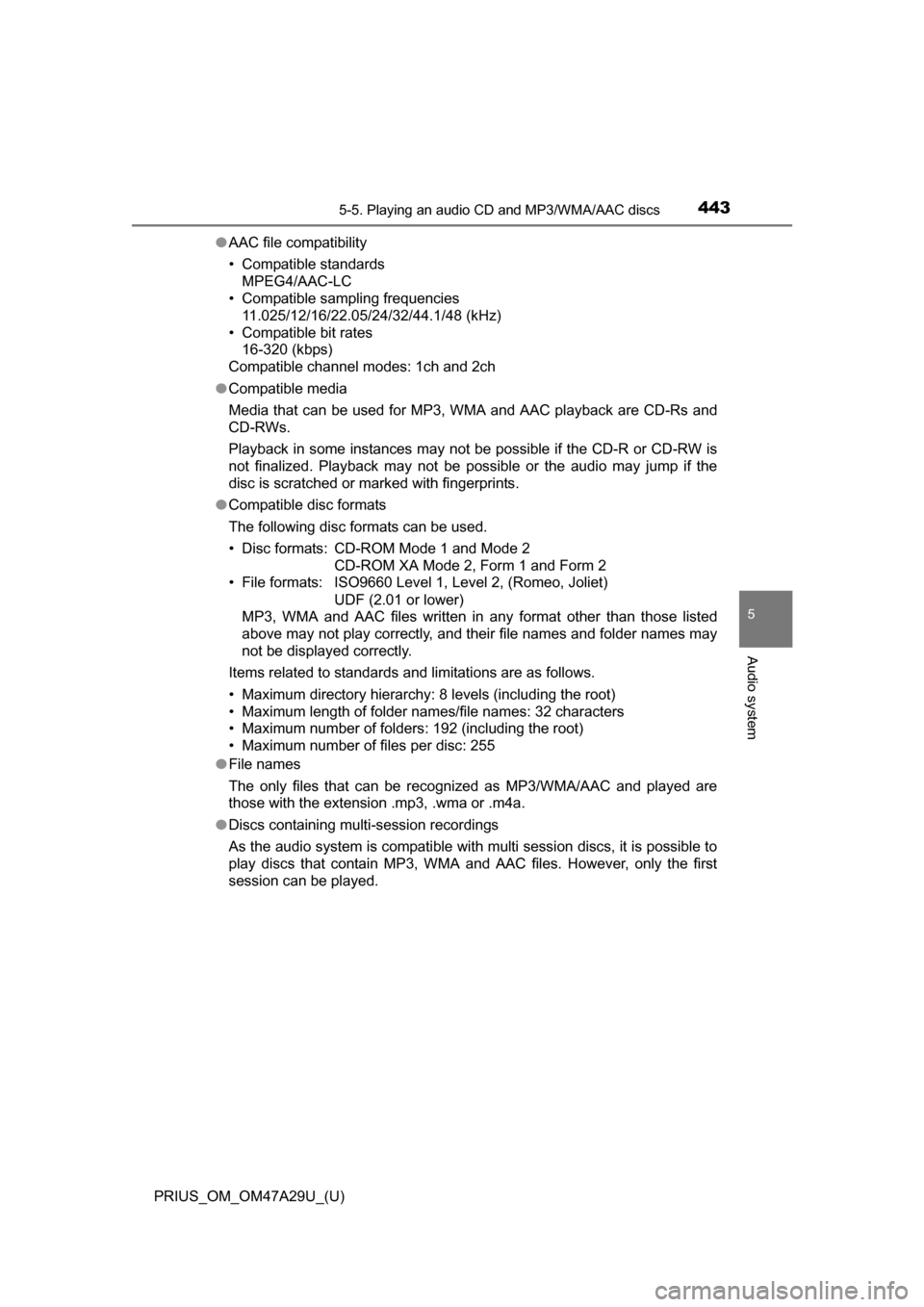 TOYOTA PRIUS 2016 4.G Owners Manual PRIUS_OM_OM47A29U_(U)
4435-5. Playing an audio CD and MP3/WMA/AAC discs
5
Audio system
●AAC file compatibility
• Compatible standards
MPEG4/AAC-LC
• Compatible sampling frequencies
11.025/12/1 TOYOTA PRIUS 2016 4.G Owners Manual PRIUS_OM_OM47A29U_(U)
4435-5. Playing an audio CD and MP3/WMA/AAC discs
5
Audio system
●AAC file compatibility
• Compatible standards
MPEG4/AAC-LC
• Compatible sampling frequencies
11.025/12/1