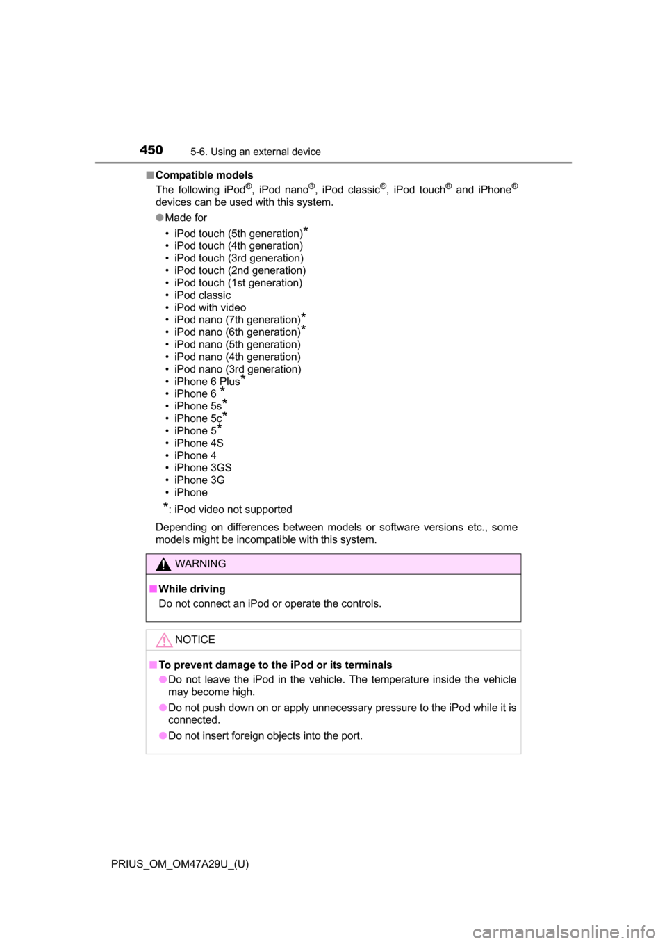 TOYOTA PRIUS 2016 4.G Owners Manual 4505-6. Using an external device
PRIUS_OM_OM47A29U_(U)■
Compatible models
The following iPod
®, iPod nano®, iPod classic®, iPod touch® and iPhone®
devices can be used with this system.
●Made TOYOTA PRIUS 2016 4.G Owners Manual 4505-6. Using an external device
PRIUS_OM_OM47A29U_(U)■
Compatible models
The following iPod
®, iPod nano®, iPod classic®, iPod touch® and iPhone®
devices can be used with this system.
●Made