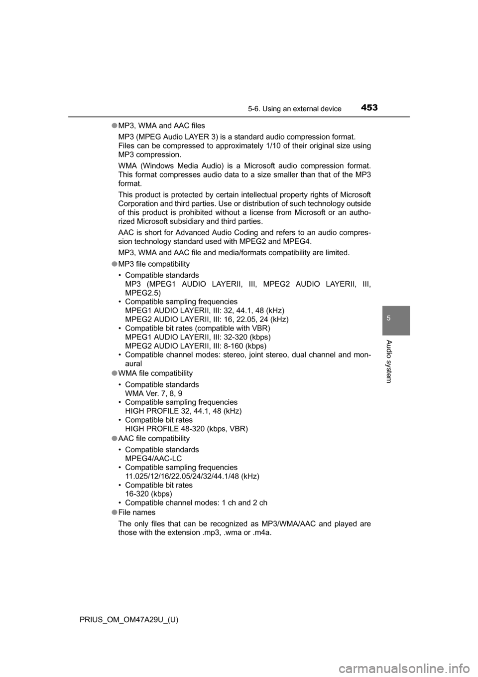 TOYOTA PRIUS 2016 4.G Owners Manual PRIUS_OM_OM47A29U_(U)
4535-6. Using an external device
5
Audio system
●MP3, WMA and AAC files
MP3 (MPEG Audio LAYER 3) is a standard audio compression format.
Files can be compressed to approximate TOYOTA PRIUS 2016 4.G Owners Manual PRIUS_OM_OM47A29U_(U)
4535-6. Using an external device
5
Audio system
●MP3, WMA and AAC files
MP3 (MPEG Audio LAYER 3) is a standard audio compression format.
Files can be compressed to approximate