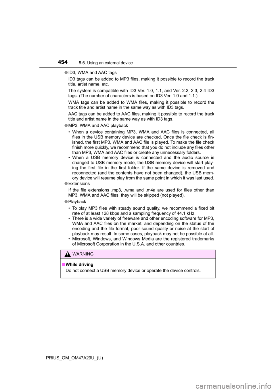 TOYOTA PRIUS 2016 4.G Owners Manual 4545-6. Using an external device
PRIUS_OM_OM47A29U_(U)●
ID3, WMA and AAC tags
ID3 tags can be added to MP3 files, making it possible to record the track
title, artist name, etc.
The system is compat TOYOTA PRIUS 2016 4.G Owners Manual 4545-6. Using an external device
PRIUS_OM_OM47A29U_(U)●
ID3, WMA and AAC tags
ID3 tags can be added to MP3 files, making it possible to record the track
title, artist name, etc.
The system is compat