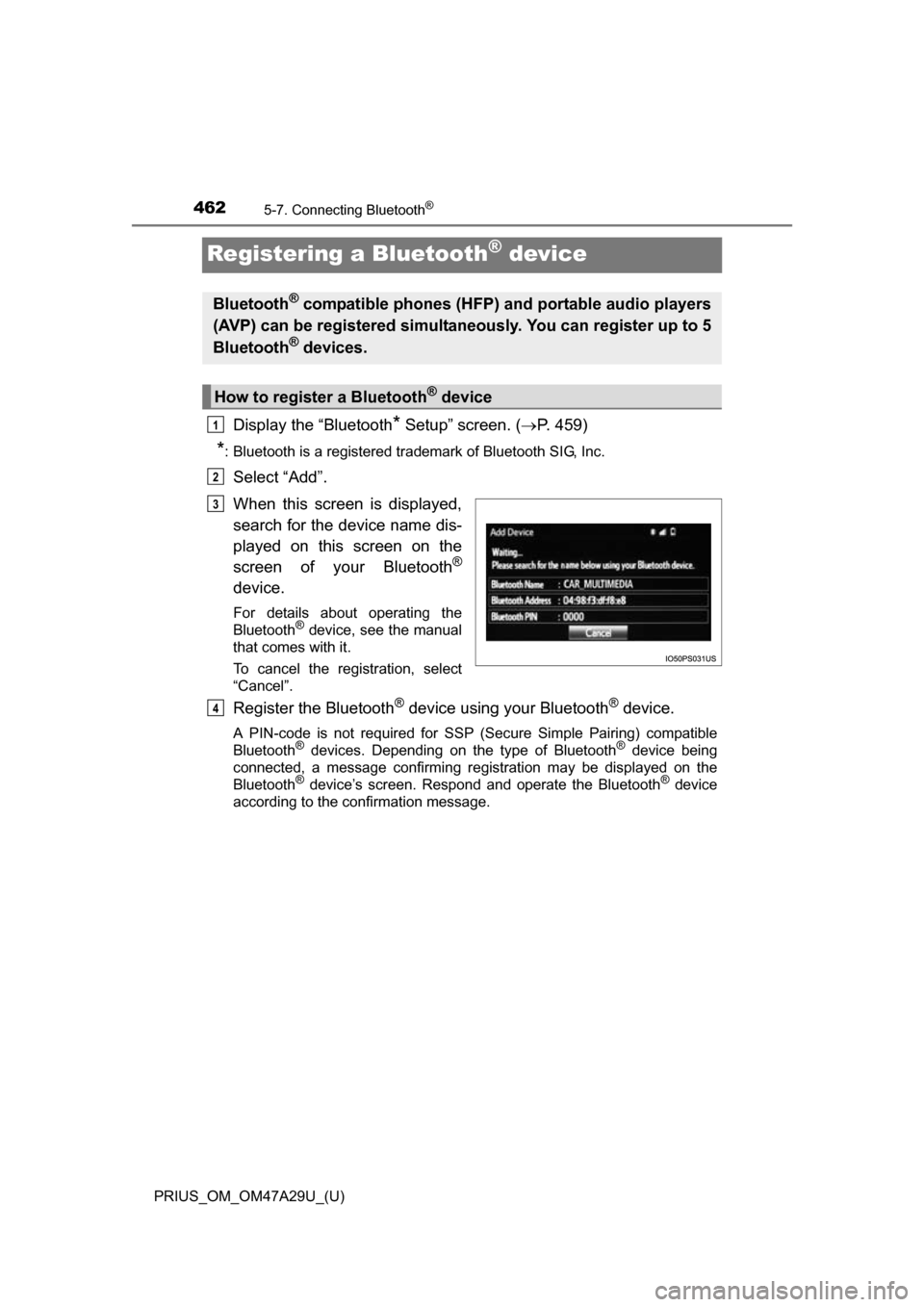 TOYOTA PRIUS 2016 4.G Owners Manual 462
PRIUS_OM_OM47A29U_(U)
5-7. Connecting Bluetooth®
Registering a Bluetooth® device
Display the “Bluetooth* Setup” screen. (P. 459)
*: Bluetooth is a registered trademark of Bluetooth SIG, I TOYOTA PRIUS 2016 4.G Owners Manual 462
PRIUS_OM_OM47A29U_(U)
5-7. Connecting Bluetooth®
Registering a Bluetooth® device
Display the “Bluetooth* Setup” screen. (P. 459)
*: Bluetooth is a registered trademark of Bluetooth SIG, I
