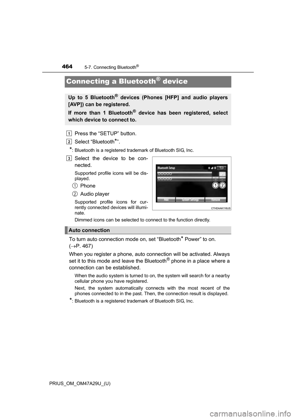 TOYOTA PRIUS 2016 4.G Owners Manual 464
PRIUS_OM_OM47A29U_(U)
5-7. Connecting Bluetooth®
Connecting a Bluetooth® device
Press the “SETUP” button.
Select “Bluetooth
*”.
*: Bluetooth is a registered trademark of Bluetooth SIG, I TOYOTA PRIUS 2016 4.G Owners Manual 464
PRIUS_OM_OM47A29U_(U)
5-7. Connecting Bluetooth®
Connecting a Bluetooth® device
Press the “SETUP” button.
Select “Bluetooth
*”.
*: Bluetooth is a registered trademark of Bluetooth SIG, I