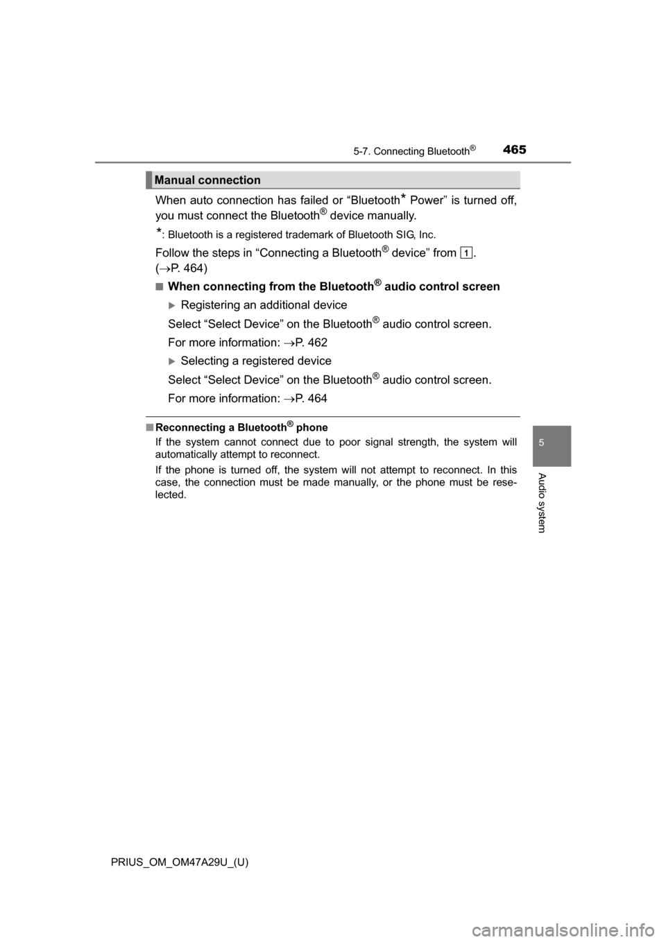 TOYOTA PRIUS 2016 4.G Owners Manual PRIUS_OM_OM47A29U_(U)
4655-7. Connecting Bluetooth®
5
Audio system
When auto connection has failed or “Bluetooth* Power” is turned off,
you must connec t the Bluetooth® device manually.
*: Bluet TOYOTA PRIUS 2016 4.G Owners Manual PRIUS_OM_OM47A29U_(U)
4655-7. Connecting Bluetooth®
5
Audio system
When auto connection has failed or “Bluetooth* Power” is turned off,
you must connec t the Bluetooth® device manually.
*: Bluet