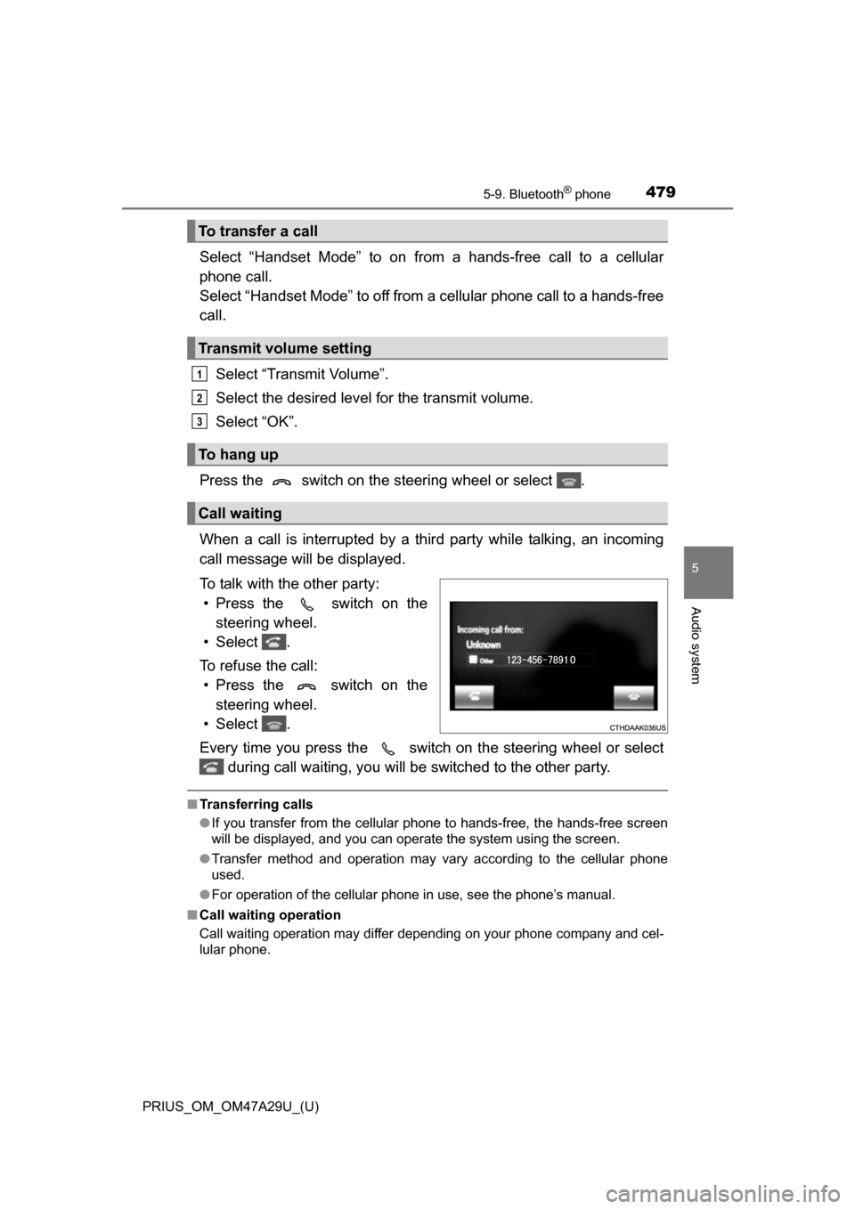 TOYOTA PRIUS 2016 4.G Owners Manual PRIUS_OM_OM47A29U_(U)
4795-9. Bluetooth® phone
5
Audio system
Select “Handset Mode” to on from a hands-free call to a cellular
phone call.
Select “Handset Mode” to off from a cellular phone TOYOTA PRIUS 2016 4.G Owners Manual PRIUS_OM_OM47A29U_(U)
4795-9. Bluetooth® phone
5
Audio system
Select “Handset Mode” to on from a hands-free call to a cellular
phone call.
Select “Handset Mode” to off from a cellular phone
