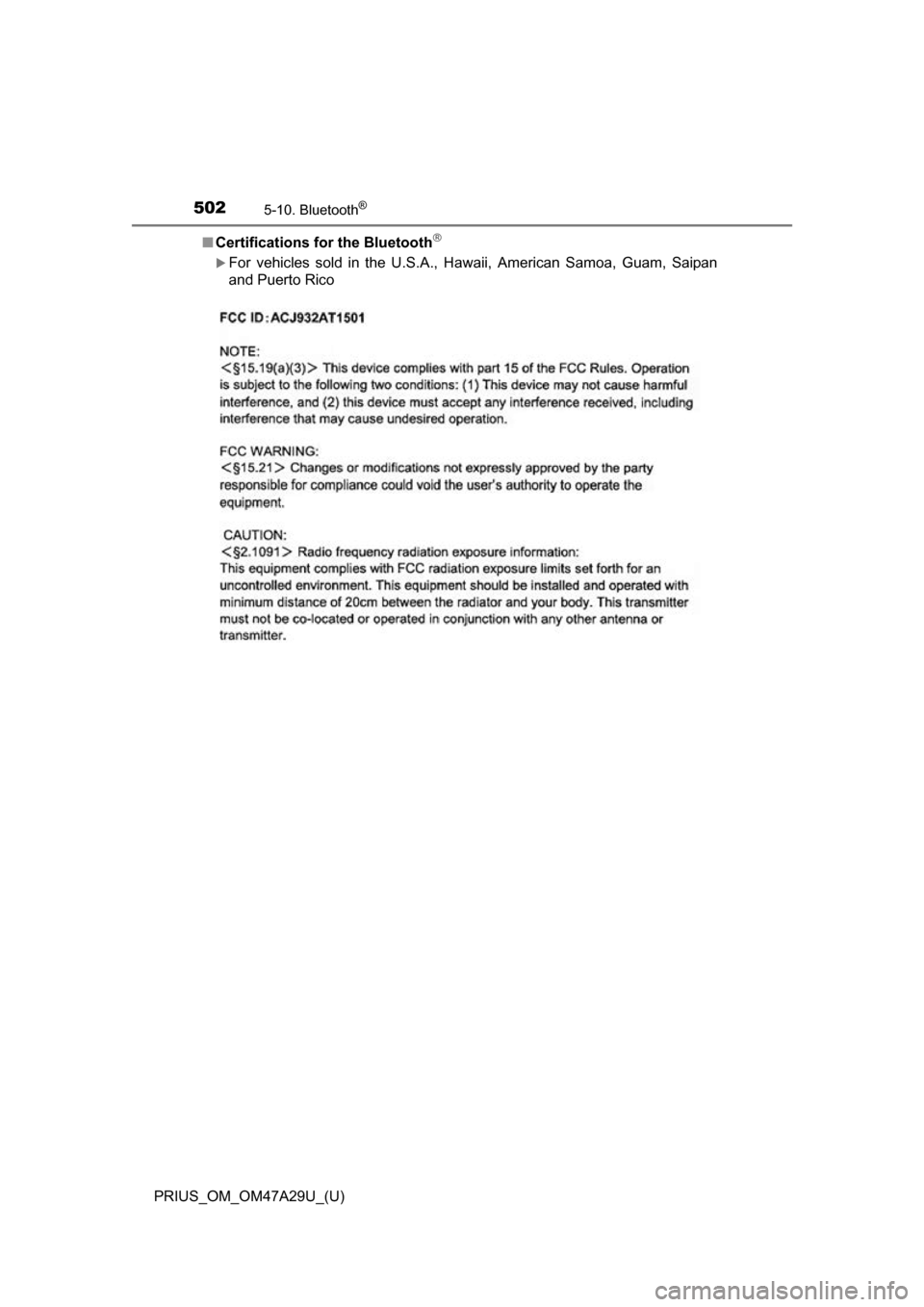 TOYOTA PRIUS 2016 4.G Owners Manual 5025-10. Bluetooth®
PRIUS_OM_OM47A29U_(U)■
Certifications for the Bluetooth

For vehicles sold in the U.S.A., Hawaii, American Samoa, Guam, Saipan
and Puerto Rico 