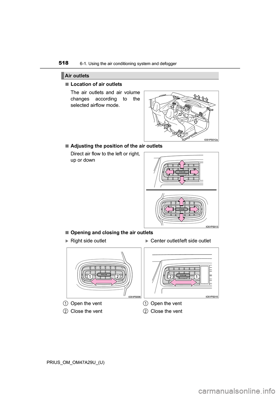 TOYOTA PRIUS 2016 4.G Owners Manual 5186-1. Using the air conditioning system and defogger
PRIUS_OM_OM47A29U_(U)■
Location of air outlets
The air outlets and air volume
changes according to the
selected airflow mode.
■Adjusting the 