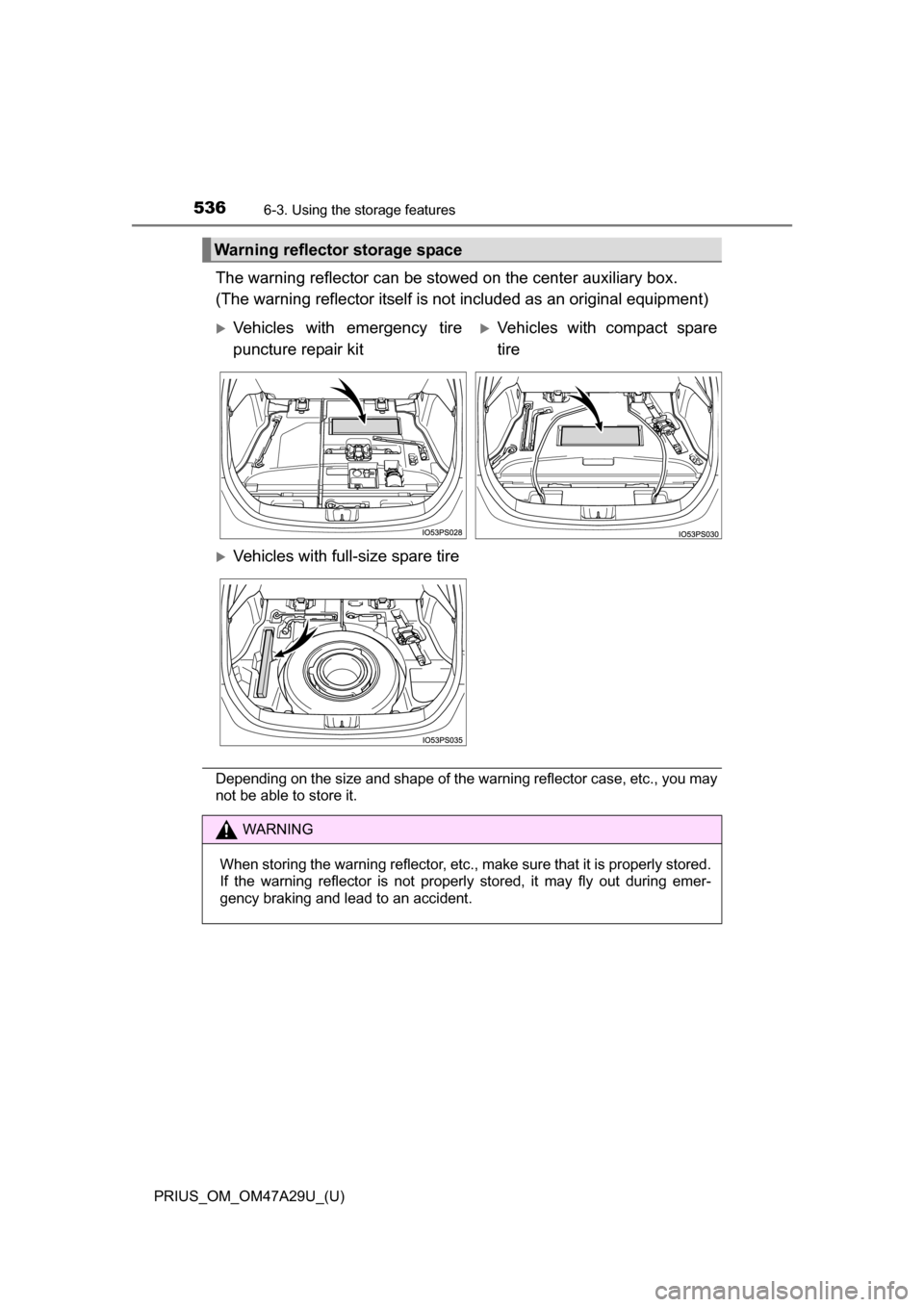 TOYOTA PRIUS 2016 4.G Owners Manual 536
PRIUS_OM_OM47A29U_(U)
6-3. Using the storage features
The warning reflector can be stowed on the center auxiliary box. 
(The warning reflector itself is no t included as an original equipment)
Dep