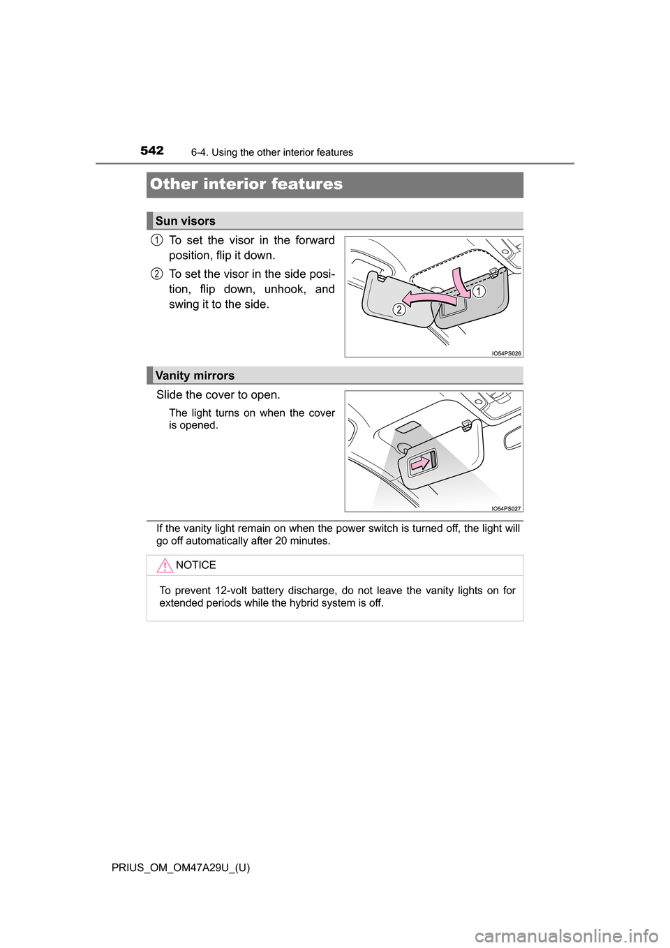 TOYOTA PRIUS 2016 4.G Owners Manual 542
PRIUS_OM_OM47A29U_(U)
6-4. Using the other interior features
Other interior features
To set the visor in the forward
position, flip it down.
To set the visor in the side posi-
tion, flip down, unh TOYOTA PRIUS 2016 4.G Owners Manual 542
PRIUS_OM_OM47A29U_(U)
6-4. Using the other interior features
Other interior features
To set the visor in the forward
position, flip it down.
To set the visor in the side posi-
tion, flip down, unh