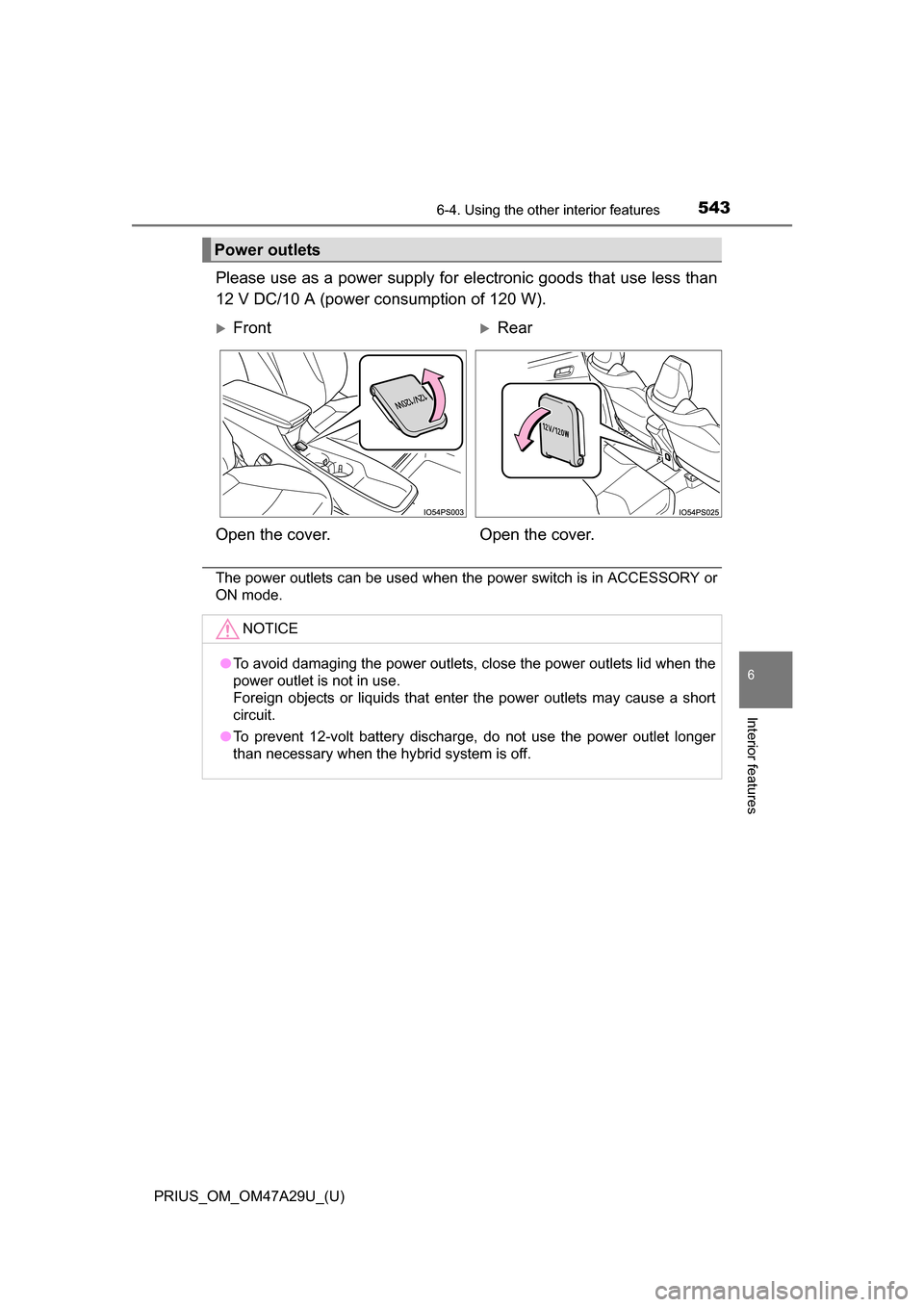 TOYOTA PRIUS 2016 4.G Owners Manual PRIUS_OM_OM47A29U_(U)
5436-4. Using the other interior features
6
Interior features
Please use as a power supply for electronic goods that use less than
12 V DC/10 A (power consumption of 120 W).
The TOYOTA PRIUS 2016 4.G Owners Manual PRIUS_OM_OM47A29U_(U)
5436-4. Using the other interior features
6
Interior features
Please use as a power supply for electronic goods that use less than
12 V DC/10 A (power consumption of 120 W).
The