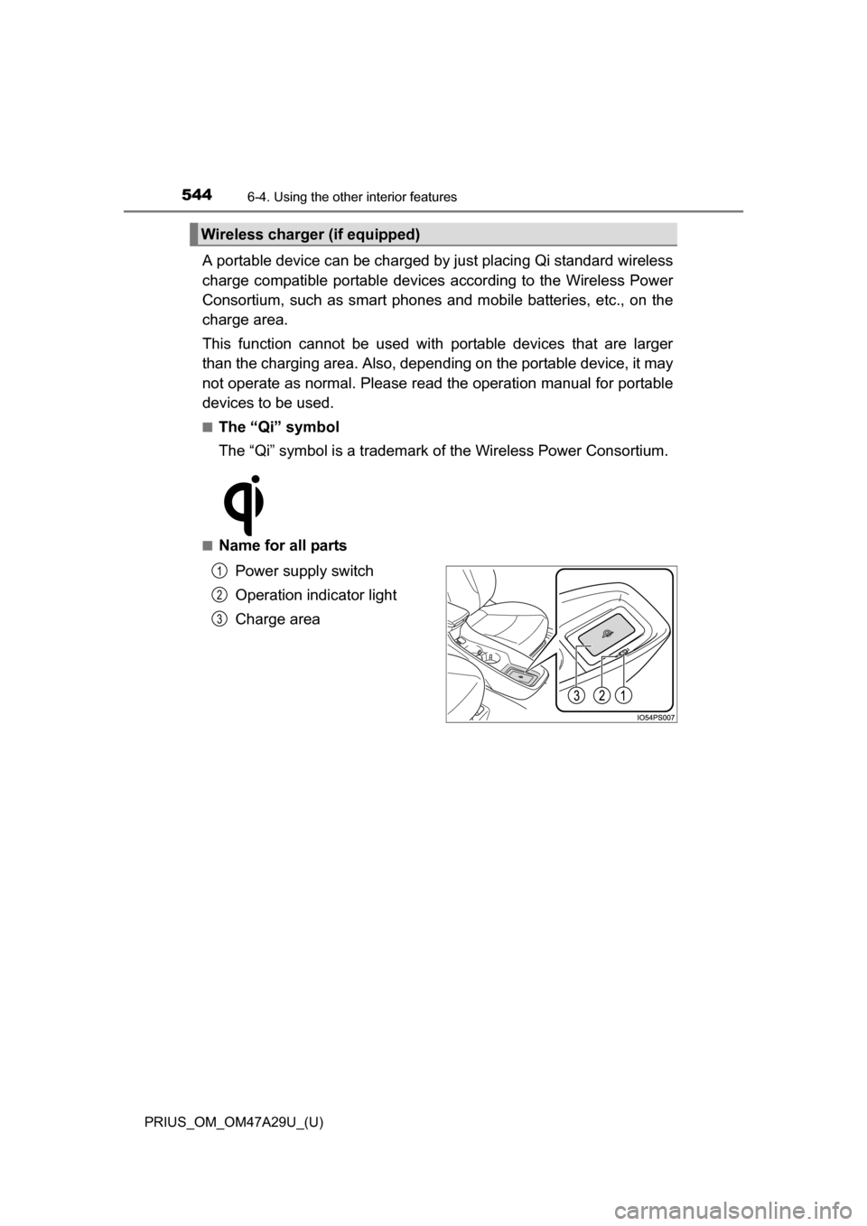 TOYOTA PRIUS 2016 4.G Owners Manual 544
PRIUS_OM_OM47A29U_(U)
6-4. Using the other interior features
A portable device can be charged by just placing Qi standard wireless
charge compatible portable devices according to the Wireless Pow TOYOTA PRIUS 2016 4.G Owners Manual 544
PRIUS_OM_OM47A29U_(U)
6-4. Using the other interior features
A portable device can be charged by just placing Qi standard wireless
charge compatible portable devices according to the Wireless Pow