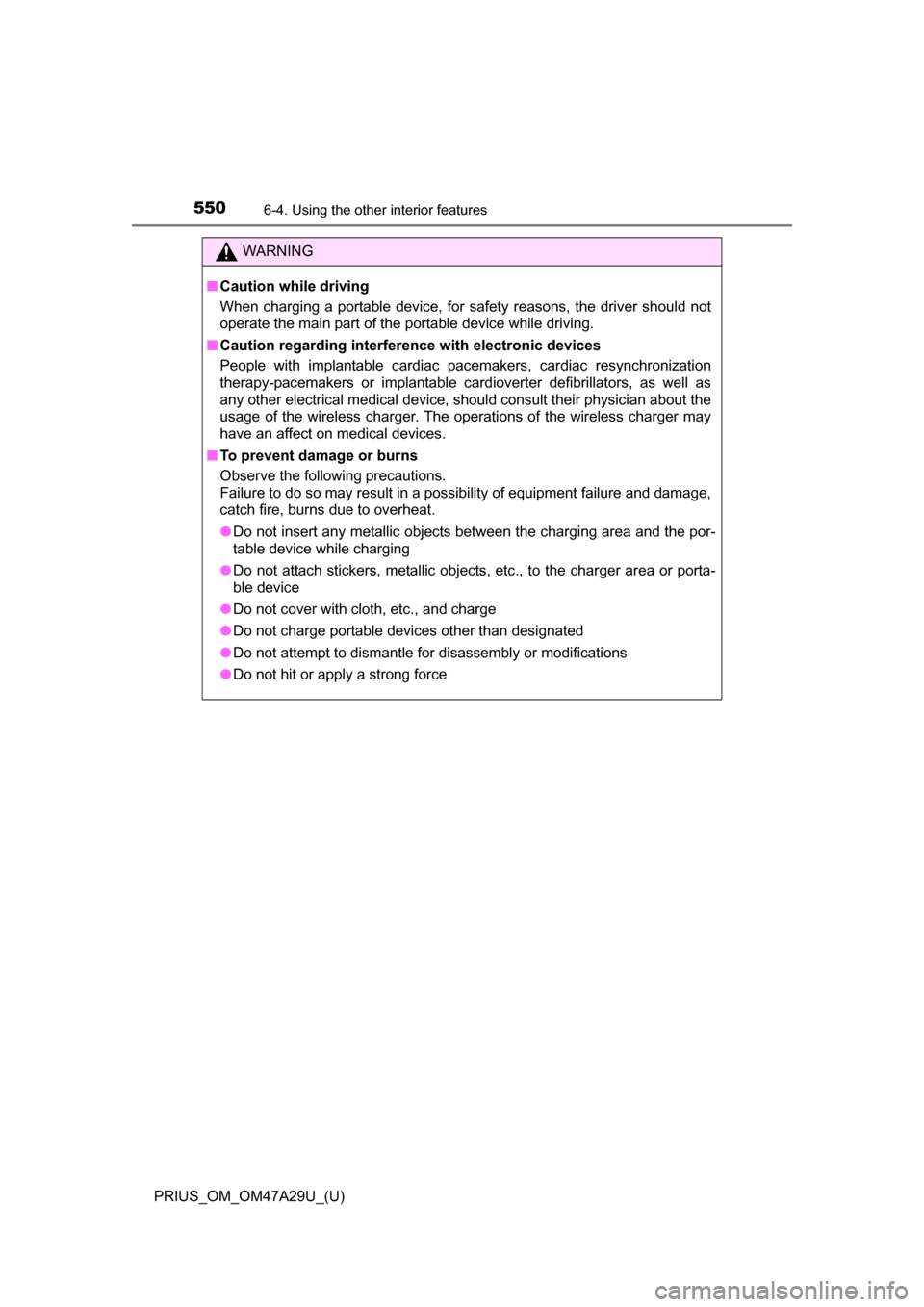 TOYOTA PRIUS 2016 4.G Owners Manual 550
PRIUS_OM_OM47A29U_(U)
6-4. Using the other interior features
WARNING
■Caution while driving
When charging a portable device, for safety reasons, the driver should not
operate the main part of th TOYOTA PRIUS 2016 4.G Owners Manual 550
PRIUS_OM_OM47A29U_(U)
6-4. Using the other interior features
WARNING
■Caution while driving
When charging a portable device, for safety reasons, the driver should not
operate the main part of th