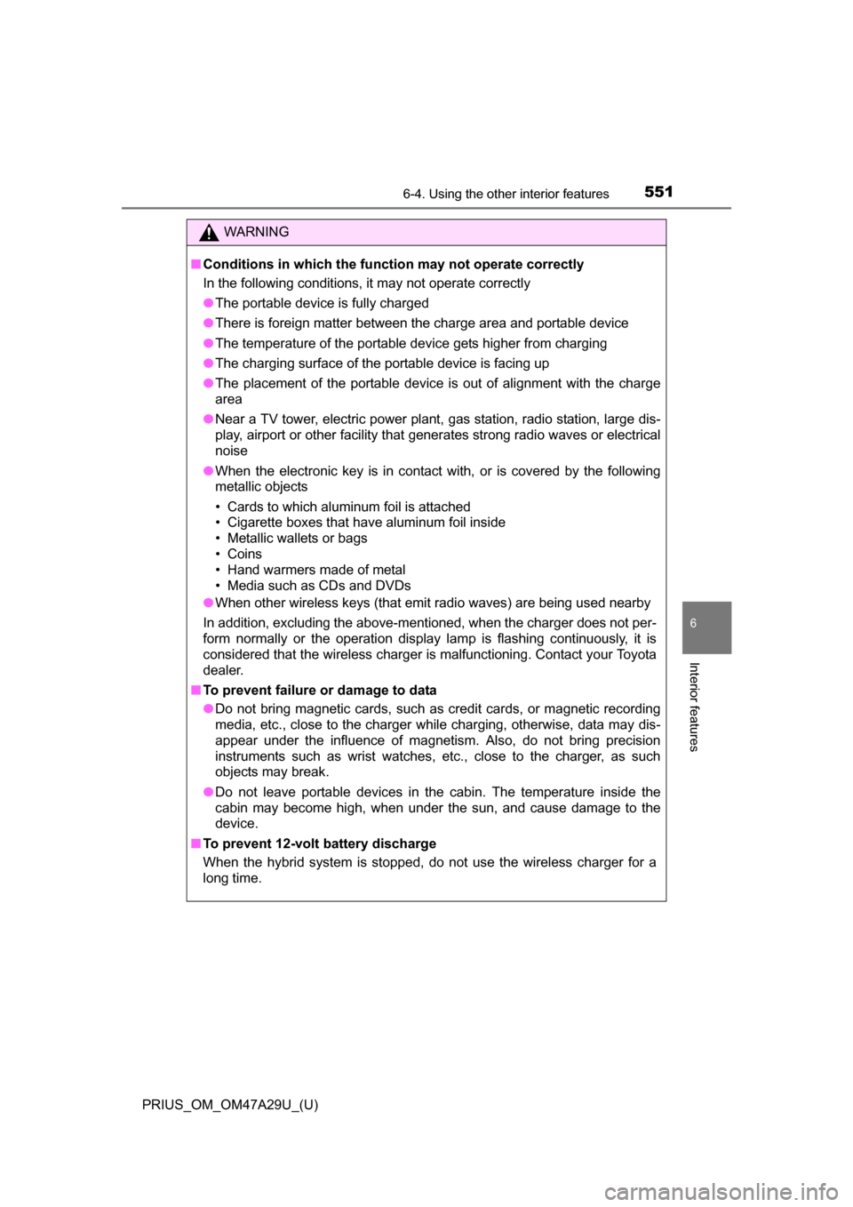 TOYOTA PRIUS 2016 4.G Owners Manual PRIUS_OM_OM47A29U_(U)
5516-4. Using the other interior features
6
Interior features
WARNING
■Conditions in which the function may not operate correctly
In the following conditions, it may not operat TOYOTA PRIUS 2016 4.G Owners Manual PRIUS_OM_OM47A29U_(U)
5516-4. Using the other interior features
6
Interior features
WARNING
■Conditions in which the function may not operate correctly
In the following conditions, it may not operat