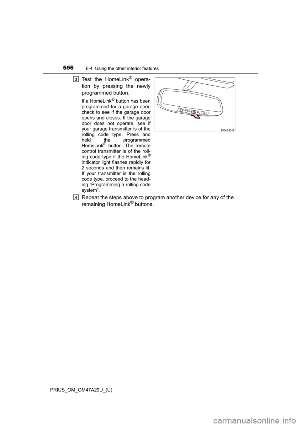 TOYOTA PRIUS 2016 4.G Owners Manual 556
PRIUS_OM_OM47A29U_(U)
6-4. Using the other interior features
Test the HomeLink® opera-
tion by pressing the newly
programmed button.
If a HomeLink® button has been
programmed for a garage door,
TOYOTA PRIUS 2016 4.G Owners Manual 556
PRIUS_OM_OM47A29U_(U)
6-4. Using the other interior features
Test the HomeLink® opera-
tion by pressing the newly
programmed button.
If a HomeLink® button has been
programmed for a garage door,