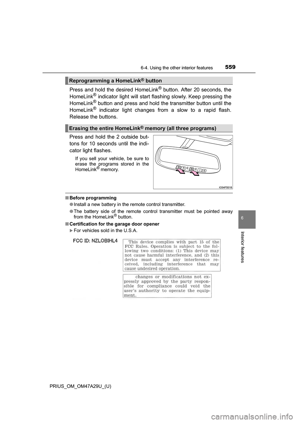 TOYOTA PRIUS 2016 4.G Owners Manual PRIUS_OM_OM47A29U_(U)
5596-4. Using the other interior features
6
Interior features
Press and hold the desired HomeLink® button. After 20 seconds, the
HomeLink® indicator light will start flashi ng TOYOTA PRIUS 2016 4.G Owners Manual PRIUS_OM_OM47A29U_(U)
5596-4. Using the other interior features
6
Interior features
Press and hold the desired HomeLink® button. After 20 seconds, the
HomeLink® indicator light will start flashi ng