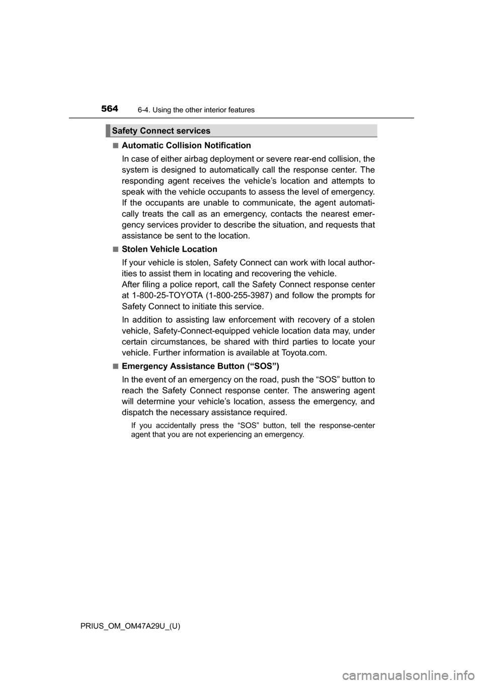 TOYOTA PRIUS 2016 4.G Owners Manual 564
PRIUS_OM_OM47A29U_(U)
6-4. Using the other interior features
■Automatic Collision Notification
In case of either airbag deployment or severe rear-end collision, the
system is designed to automa TOYOTA PRIUS 2016 4.G Owners Manual 564
PRIUS_OM_OM47A29U_(U)
6-4. Using the other interior features
■Automatic Collision Notification
In case of either airbag deployment or severe rear-end collision, the
system is designed to automa