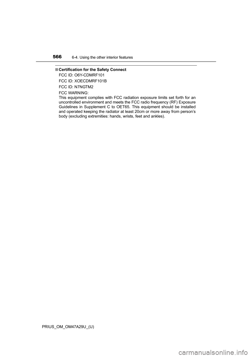 TOYOTA PRIUS 2016 4.G Owners Manual 566
PRIUS_OM_OM47A29U_(U)
6-4. Using the other interior features
■Certification for the Safety Connect
FCC ID: O6Y-CDMRF101
FCC ID: XOECDMRF101B
FCC ID: N7NGTM2
FCC WARNING:
This equipment complies TOYOTA PRIUS 2016 4.G Owners Manual 566
PRIUS_OM_OM47A29U_(U)
6-4. Using the other interior features
■Certification for the Safety Connect
FCC ID: O6Y-CDMRF101
FCC ID: XOECDMRF101B
FCC ID: N7NGTM2
FCC WARNING:
This equipment complies