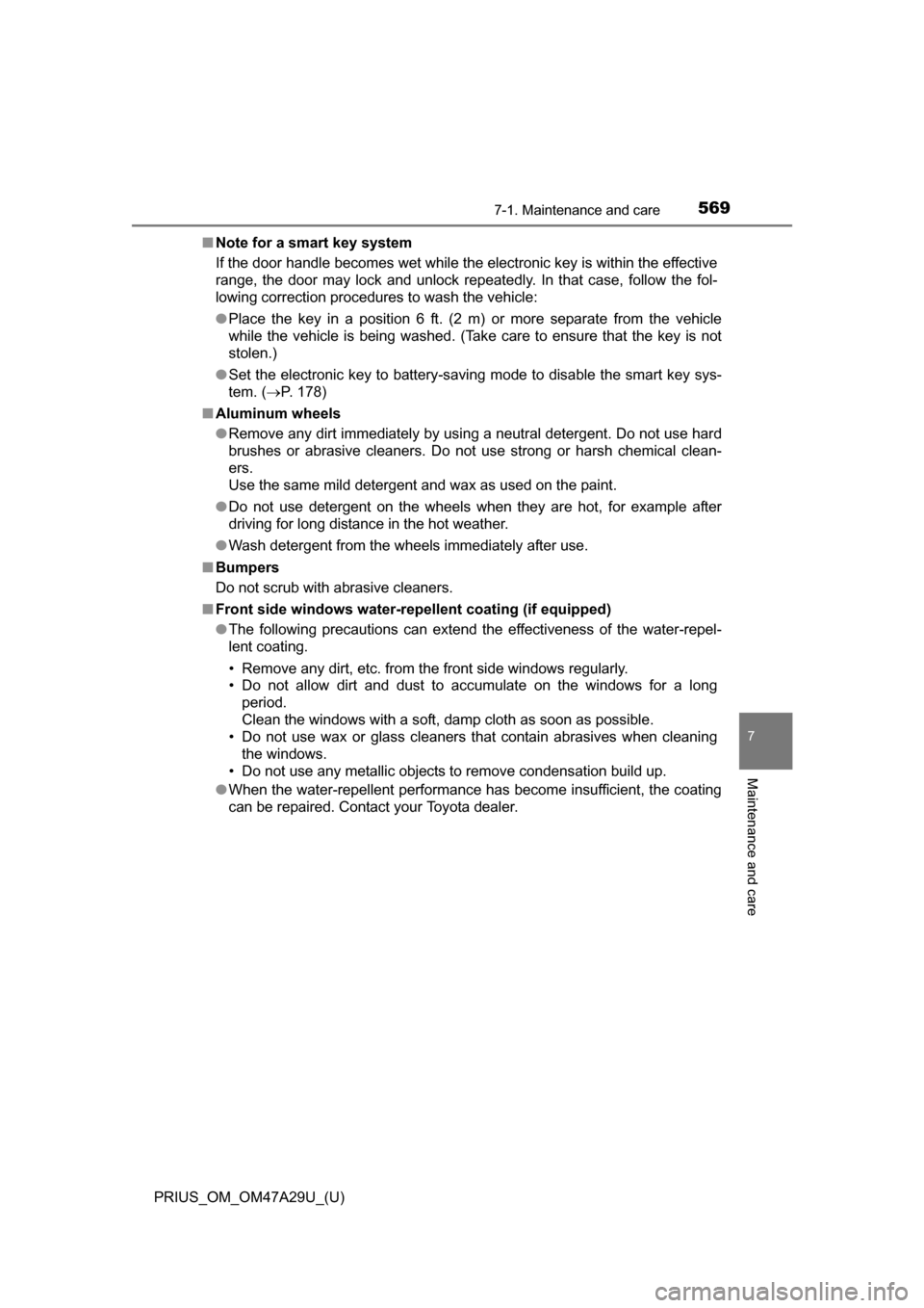 TOYOTA PRIUS 2016 4.G Owners Manual PRIUS_OM_OM47A29U_(U)
5697-1. Maintenance and care
7
Maintenance and care
■Note for a smart key system
If the door handle becomes wet while the electronic key is within the ef\
fective
range, the do TOYOTA PRIUS 2016 4.G Owners Manual PRIUS_OM_OM47A29U_(U)
5697-1. Maintenance and care
7
Maintenance and care
■Note for a smart key system
If the door handle becomes wet while the electronic key is within the ef\
fective
range, the do