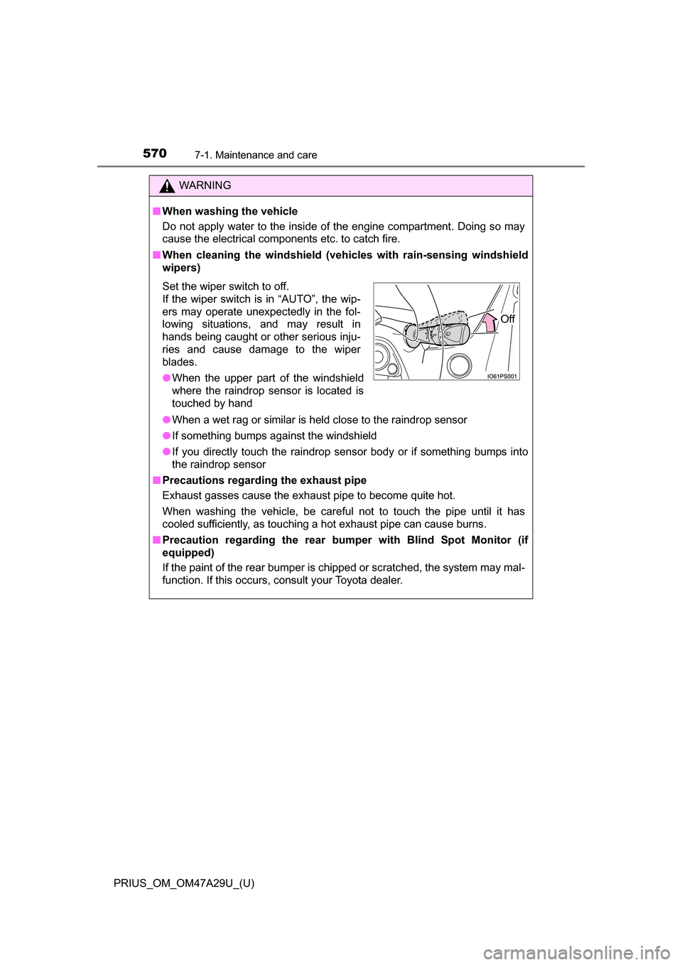 TOYOTA PRIUS 2016 4.G Owners Manual 570
PRIUS_OM_OM47A29U_(U)
7-1. Maintenance and care
WARNING
■When washing the vehicle
Do not apply water to the inside of the engine compartment. Doing so may
cause the electrical components etc. to TOYOTA PRIUS 2016 4.G Owners Manual 570
PRIUS_OM_OM47A29U_(U)
7-1. Maintenance and care
WARNING
■When washing the vehicle
Do not apply water to the inside of the engine compartment. Doing so may
cause the electrical components etc. to