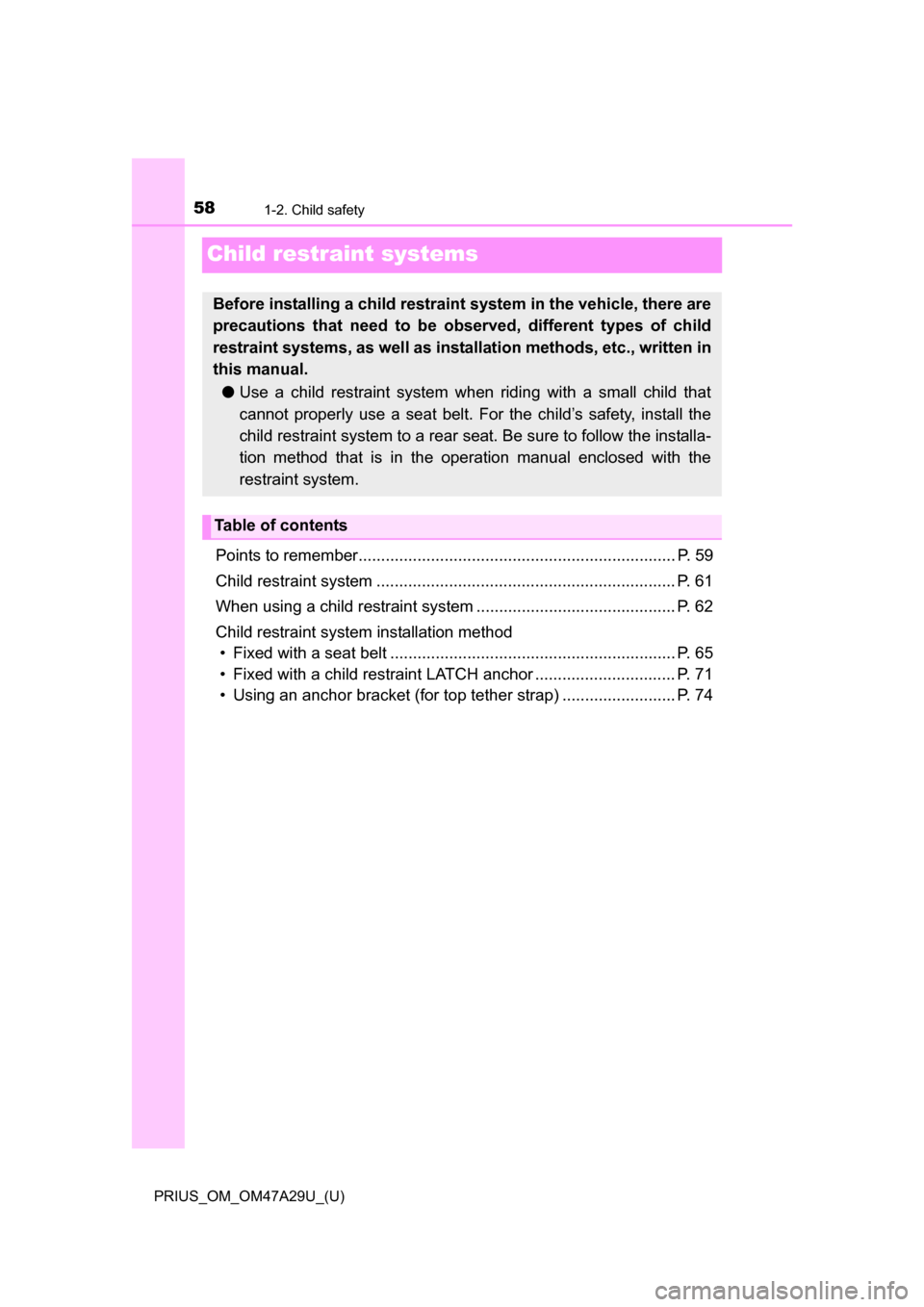 TOYOTA PRIUS 2016 4.G Workshop Manual 581-2. Child safety
PRIUS_OM_OM47A29U_(U)
Child restraint systems
Points to remember...................................................................... P. 59
Child restraint system ................ TOYOTA PRIUS 2016 4.G Workshop Manual 581-2. Child safety
PRIUS_OM_OM47A29U_(U)
Child restraint systems
Points to remember...................................................................... P. 59
Child restraint system ................