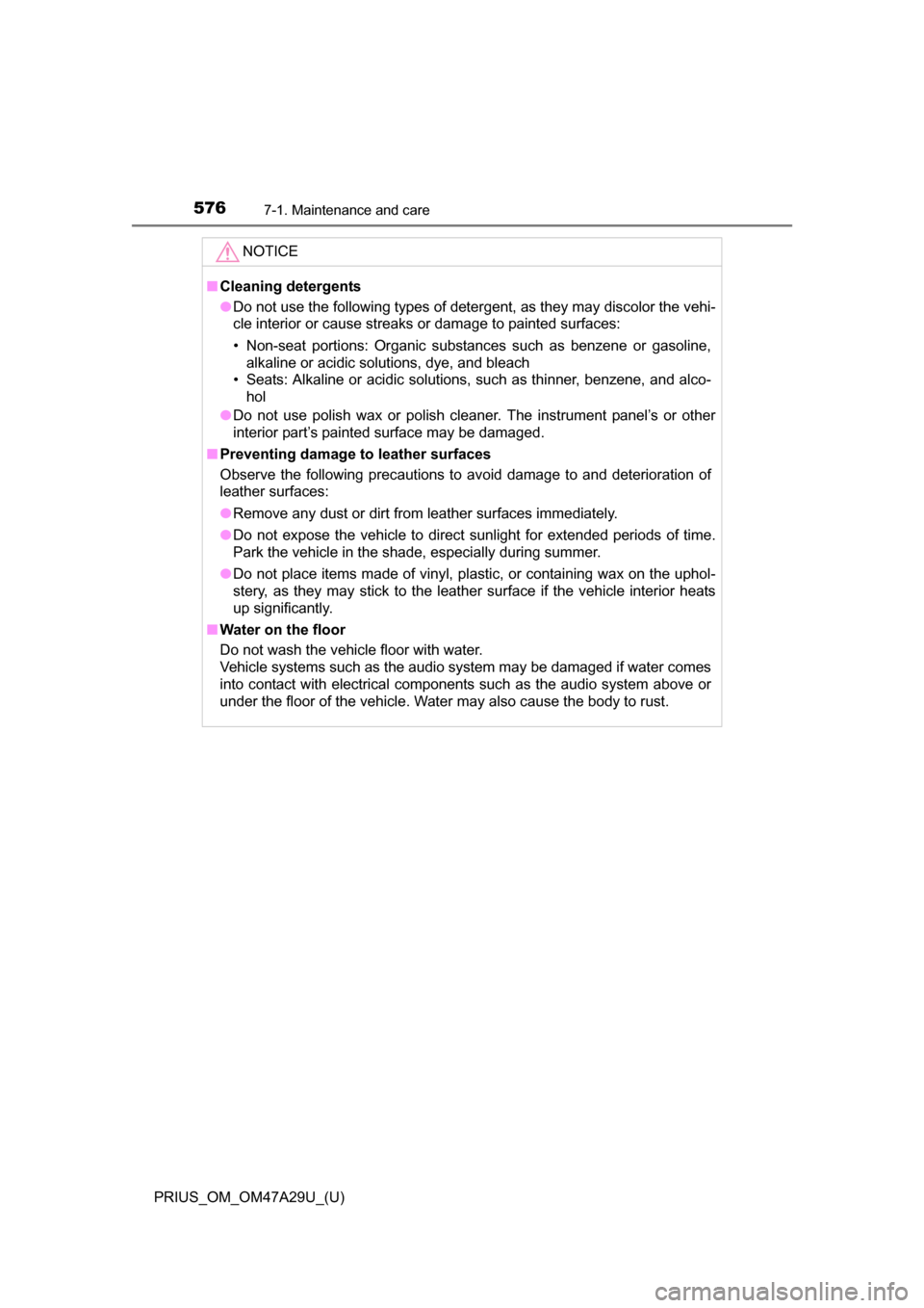 TOYOTA PRIUS 2016 4.G Owners Manual 576
PRIUS_OM_OM47A29U_(U)
7-1. Maintenance and care
NOTICE
■Cleaning detergents
●Do not use the following types of detergent, as they may discolor the vehi-
cle interior or cause streaks or damage TOYOTA PRIUS 2016 4.G Owners Manual 576
PRIUS_OM_OM47A29U_(U)
7-1. Maintenance and care
NOTICE
■Cleaning detergents
●Do not use the following types of detergent, as they may discolor the vehi-
cle interior or cause streaks or damage
