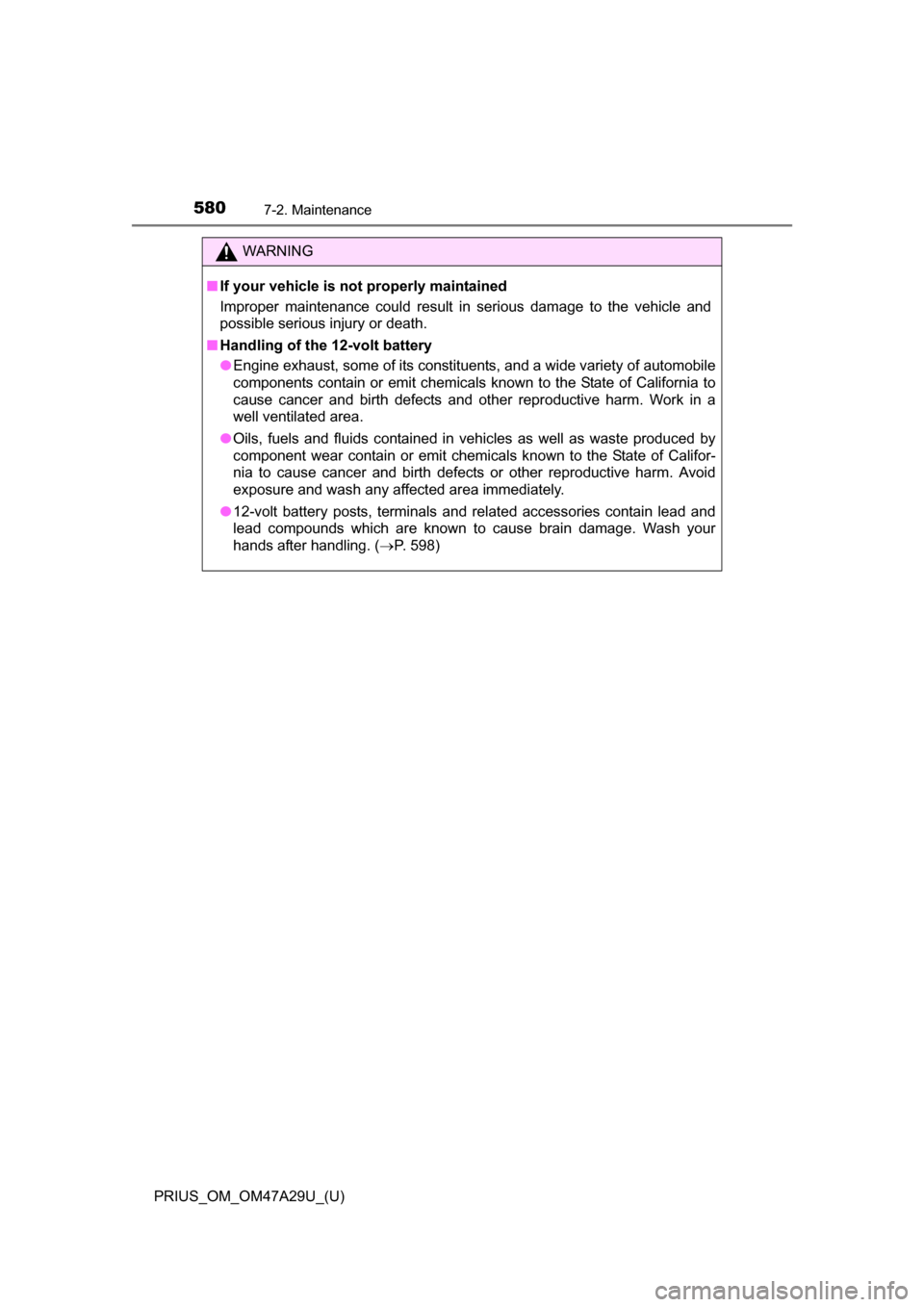TOYOTA PRIUS 2016 4.G Owners Manual 580
PRIUS_OM_OM47A29U_(U)
7-2. Maintenance
WARNING
■If your vehicle is not properly maintained
Improper maintenance could result in serious damage to the vehicle and
possible serious injury or death TOYOTA PRIUS 2016 4.G Owners Manual 580
PRIUS_OM_OM47A29U_(U)
7-2. Maintenance
WARNING
■If your vehicle is not properly maintained
Improper maintenance could result in serious damage to the vehicle and
possible serious injury or death
