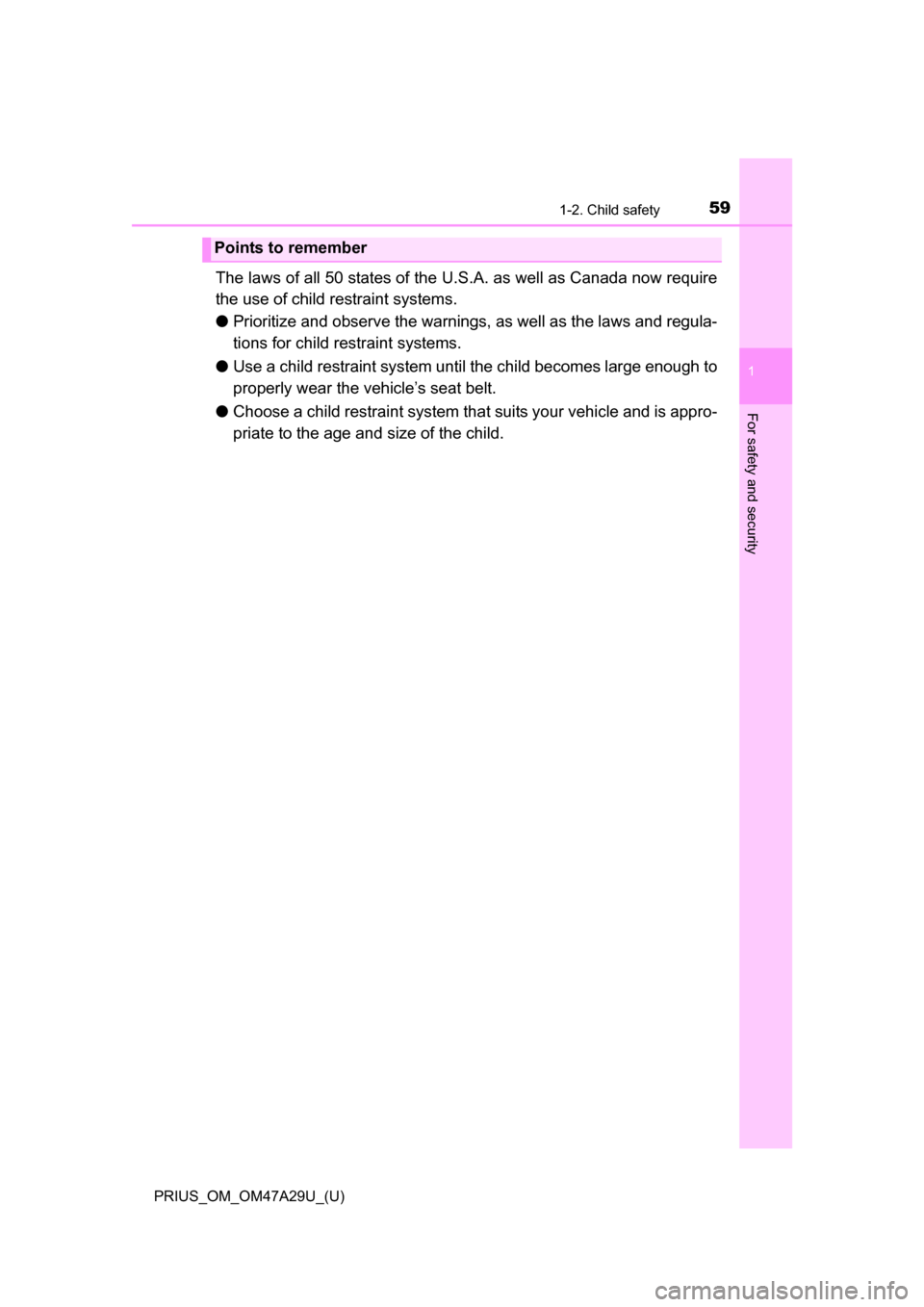 TOYOTA PRIUS 2016 4.G Workshop Manual 591-2. Child safety
PRIUS_OM_OM47A29U_(U)
1
For safety and security
The laws of all 50 states of the U.S.A. as well as Canada now require
the use of child restraint systems.
●Prioritize and observe TOYOTA PRIUS 2016 4.G Workshop Manual 591-2. Child safety
PRIUS_OM_OM47A29U_(U)
1
For safety and security
The laws of all 50 states of the U.S.A. as well as Canada now require
the use of child restraint systems.
●Prioritize and observe