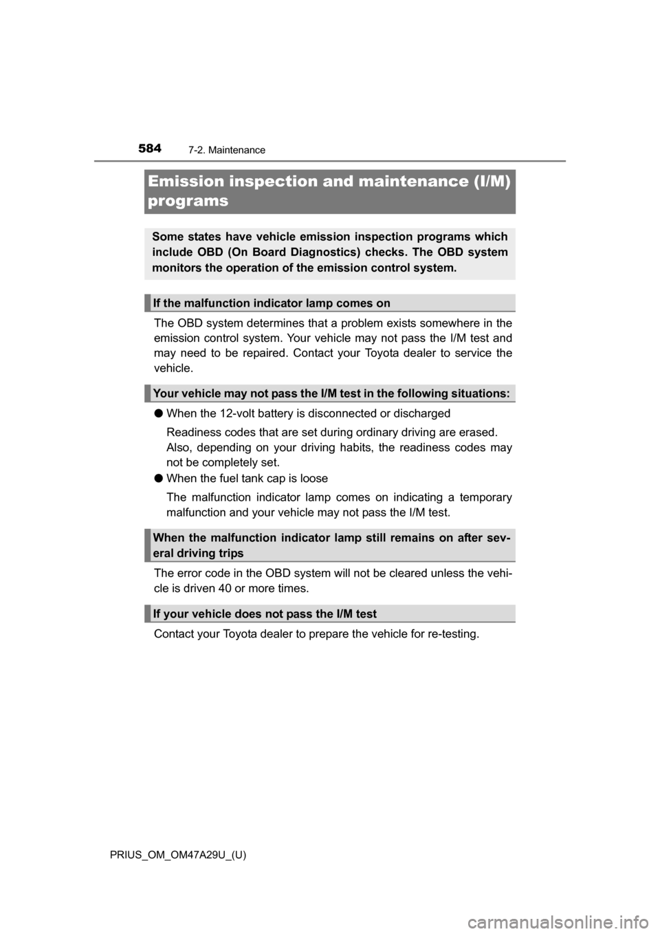 TOYOTA PRIUS 2016 4.G Owners Manual 584
PRIUS_OM_OM47A29U_(U)
7-2. Maintenance
Emission inspection and maintenance (I/M)
programs
The OBD system determines that a problem exists somewhere in the
emission control system. Your vehicl e m TOYOTA PRIUS 2016 4.G Owners Manual 584
PRIUS_OM_OM47A29U_(U)
7-2. Maintenance
Emission inspection and maintenance (I/M)
programs
The OBD system determines that a problem exists somewhere in the
emission control system. Your vehicl e m
