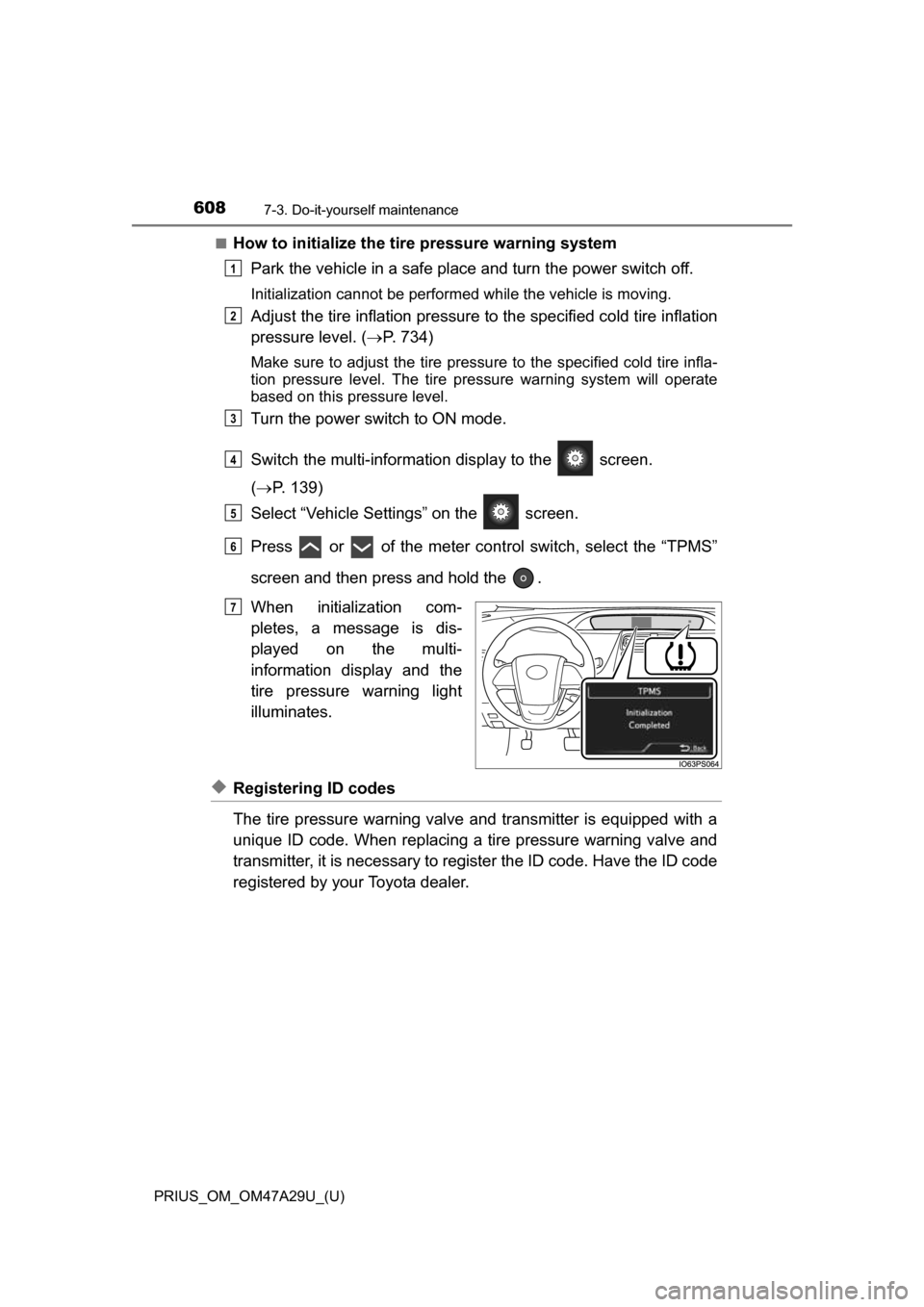 TOYOTA PRIUS 2016 4.G Owners Manual 608
PRIUS_OM_OM47A29U_(U)
7-3. Do-it-yourself maintenance
■How to initialize the tire pressure warning systemPark the vehicle in a safe place and turn the power switch off.
Initialization cannot be TOYOTA PRIUS 2016 4.G Owners Manual 608
PRIUS_OM_OM47A29U_(U)
7-3. Do-it-yourself maintenance
■How to initialize the tire pressure warning systemPark the vehicle in a safe place and turn the power switch off.
Initialization cannot be