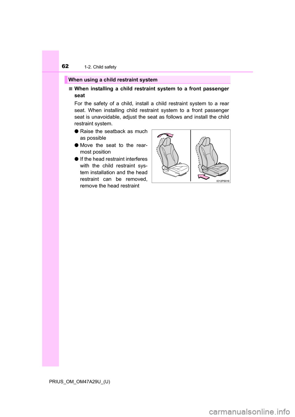 TOYOTA PRIUS 2016 4.G Repair Manual 621-2. Child safety
PRIUS_OM_OM47A29U_(U)■
When installing a child restraint system to a front passenger
seat
For the safety of a child, install
a child restraint system to a rear
seat. When instal TOYOTA PRIUS 2016 4.G Repair Manual 621-2. Child safety
PRIUS_OM_OM47A29U_(U)■
When installing a child restraint system to a front passenger
seat
For the safety of a child, install
a child restraint system to a rear
seat. When instal