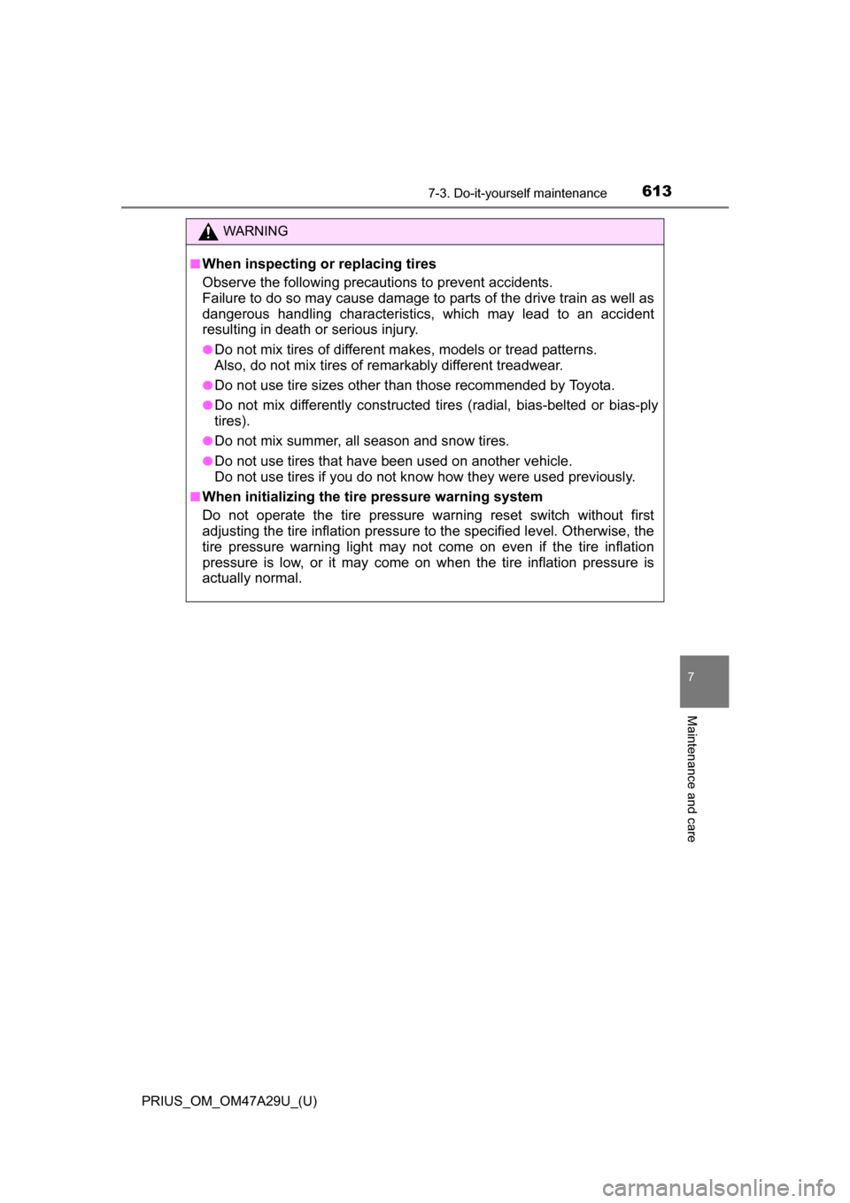 TOYOTA PRIUS 2016 4.G Owners Manual PRIUS_OM_OM47A29U_(U)
6137-3. Do-it-yourself maintenance
7
Maintenance and care
WARNING
■When inspecting or replacing tires
Observe the following precautions to prevent accidents.
Failure to do so m TOYOTA PRIUS 2016 4.G Owners Manual PRIUS_OM_OM47A29U_(U)
6137-3. Do-it-yourself maintenance
7
Maintenance and care
WARNING
■When inspecting or replacing tires
Observe the following precautions to prevent accidents.
Failure to do so m