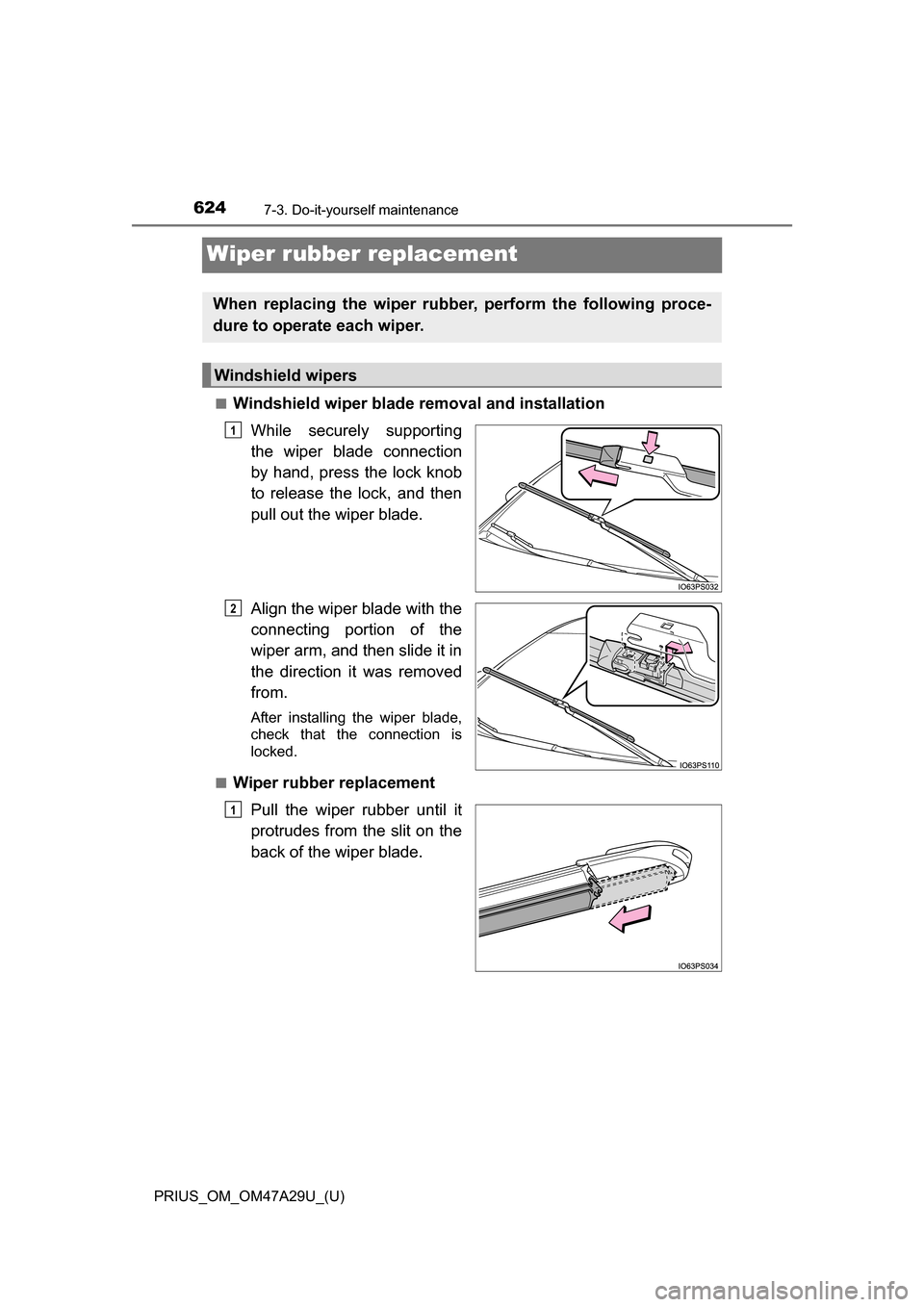 TOYOTA PRIUS 2016 4.G Owners Manual 624
PRIUS_OM_OM47A29U_(U)
7-3. Do-it-yourself maintenance
Wiper rubber replacement
■Windshield wiper blade removal and installationWhile securely supporting
the wiper blade connection
by hand, press TOYOTA PRIUS 2016 4.G Owners Manual 624
PRIUS_OM_OM47A29U_(U)
7-3. Do-it-yourself maintenance
Wiper rubber replacement
■Windshield wiper blade removal and installationWhile securely supporting
the wiper blade connection
by hand, press