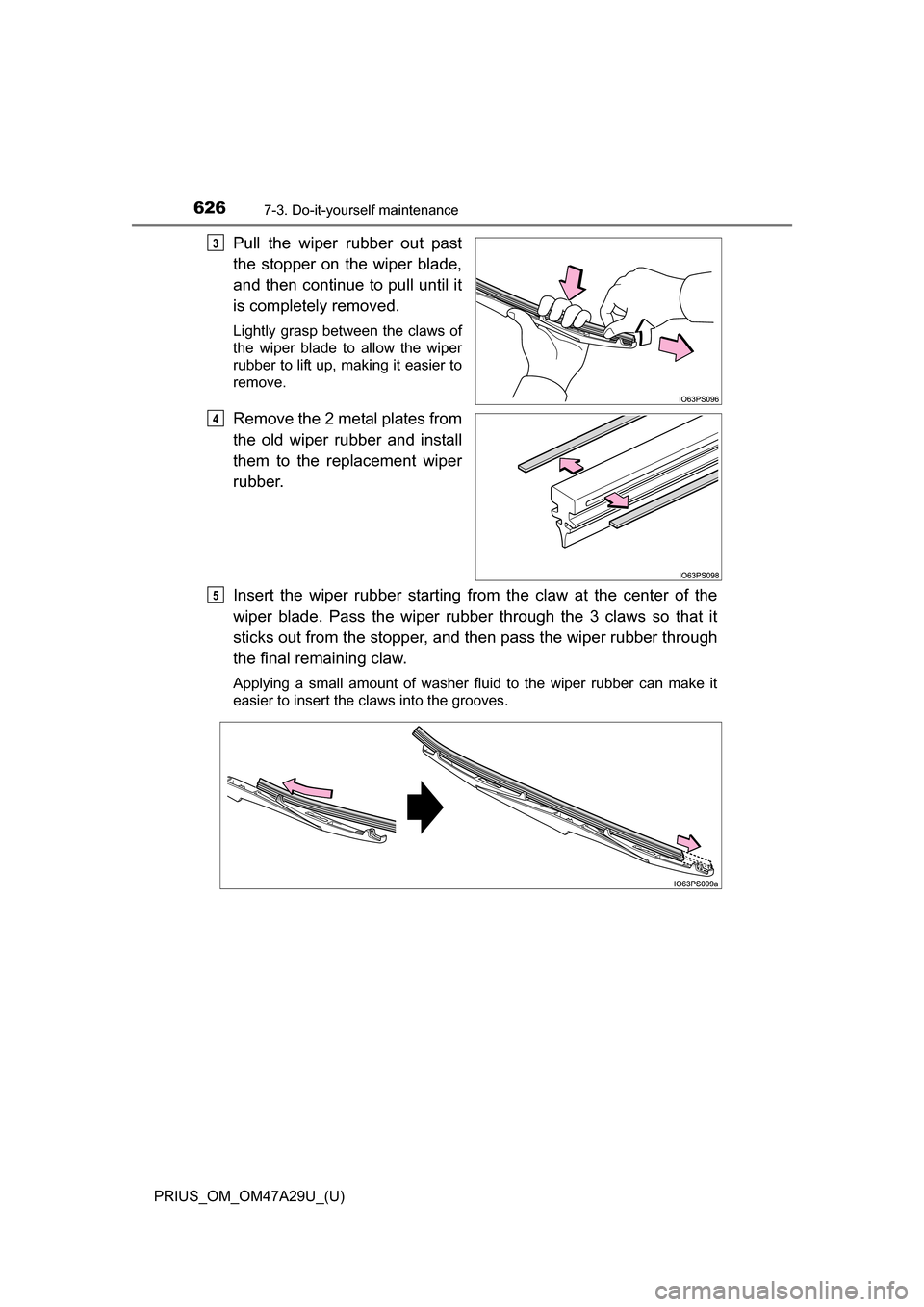 TOYOTA PRIUS 2016 4.G Owners Manual 626
PRIUS_OM_OM47A29U_(U)
7-3. Do-it-yourself maintenance
Pull the wiper rubber out past
the stopper on the wiper blade,
and then continue to pull until it
is completely removed.
Lightly grasp between TOYOTA PRIUS 2016 4.G Owners Manual 626
PRIUS_OM_OM47A29U_(U)
7-3. Do-it-yourself maintenance
Pull the wiper rubber out past
the stopper on the wiper blade,
and then continue to pull until it
is completely removed.
Lightly grasp between