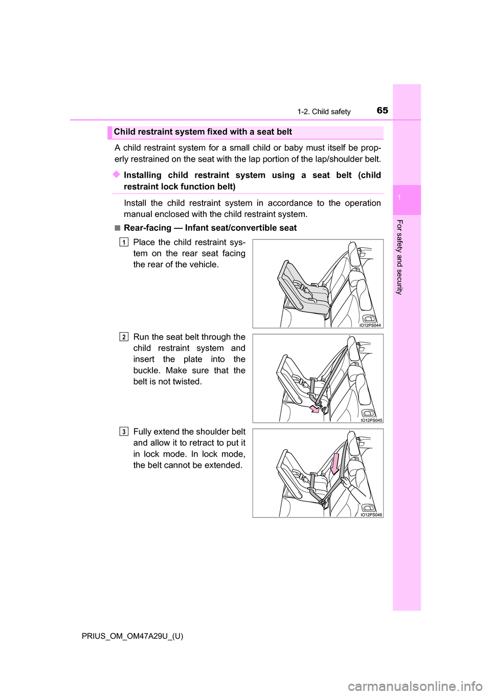 TOYOTA PRIUS 2016 4.G Repair Manual 651-2. Child safety
PRIUS_OM_OM47A29U_(U)
1
For safety and security
A child restraint system for a small child or baby must itself be prop-
erly restrained on the seat with the lap portion of the lap/ TOYOTA PRIUS 2016 4.G Repair Manual 651-2. Child safety
PRIUS_OM_OM47A29U_(U)
1
For safety and security
A child restraint system for a small child or baby must itself be prop-
erly restrained on the seat with the lap portion of the lap/