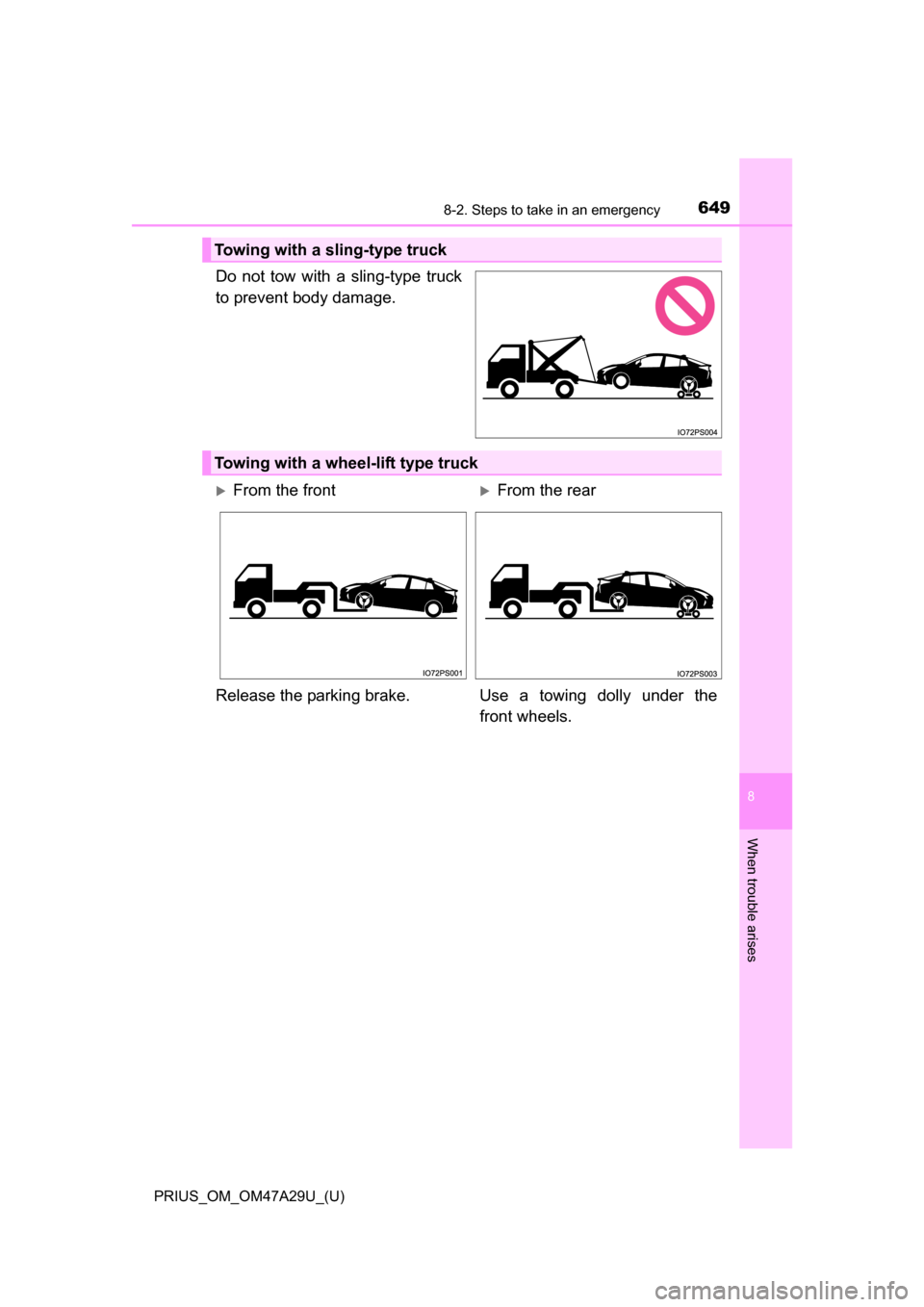 TOYOTA PRIUS 2016 4.G Owners Manual 6498-2. Steps to take in an emergency
PRIUS_OM_OM47A29U_(U)
8
When trouble arises
Do not tow with a sling-type truck
to prevent body damage.
Towing with a sling-type truck
Towing with a wheel-lift typ TOYOTA PRIUS 2016 4.G Owners Manual 6498-2. Steps to take in an emergency
PRIUS_OM_OM47A29U_(U)
8
When trouble arises
Do not tow with a sling-type truck
to prevent body damage.
Towing with a sling-type truck
Towing with a wheel-lift typ