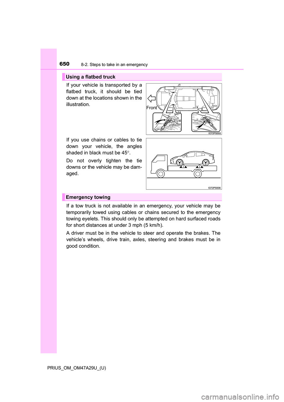 TOYOTA PRIUS 2016 4.G Owners Manual 6508-2. Steps to take in an emergency
PRIUS_OM_OM47A29U_(U)
If your vehicle is transported by a
flatbed truck, it should be tied
down at the locations shown in the
illustration.
If you use chains or c TOYOTA PRIUS 2016 4.G Owners Manual 6508-2. Steps to take in an emergency
PRIUS_OM_OM47A29U_(U)
If your vehicle is transported by a
flatbed truck, it should be tied
down at the locations shown in the
illustration.
If you use chains or c