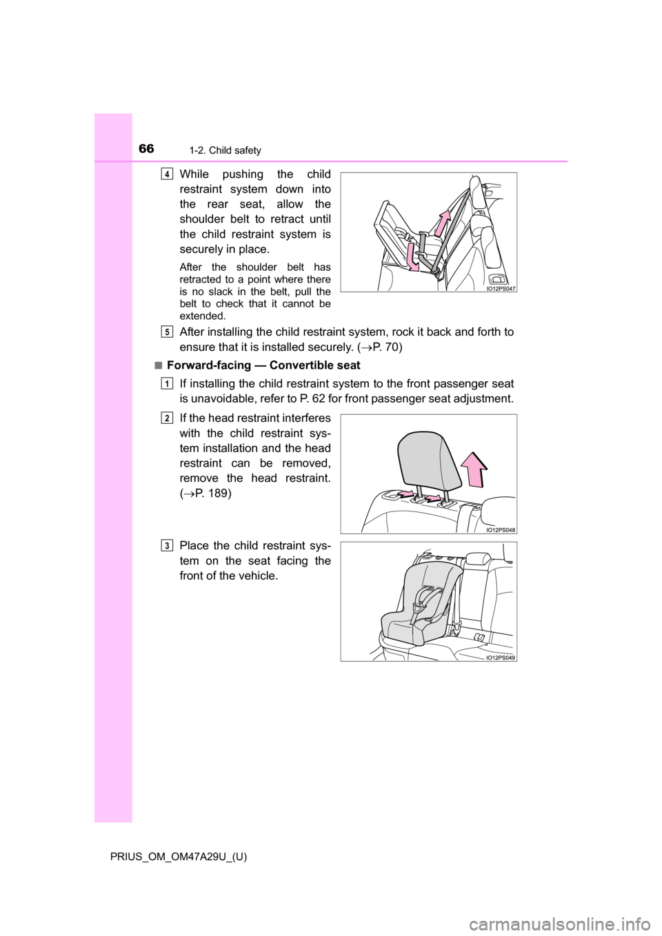 TOYOTA PRIUS 2016 4.G Repair Manual 661-2. Child safety
PRIUS_OM_OM47A29U_(U)
While pushing the child
restraint system down into
the rear seat, allow the
shoulder belt to retract until
the child restraint system is
securely in place.
Af TOYOTA PRIUS 2016 4.G Repair Manual 661-2. Child safety
PRIUS_OM_OM47A29U_(U)
While pushing the child
restraint system down into
the rear seat, allow the
shoulder belt to retract until
the child restraint system is
securely in place.
Af