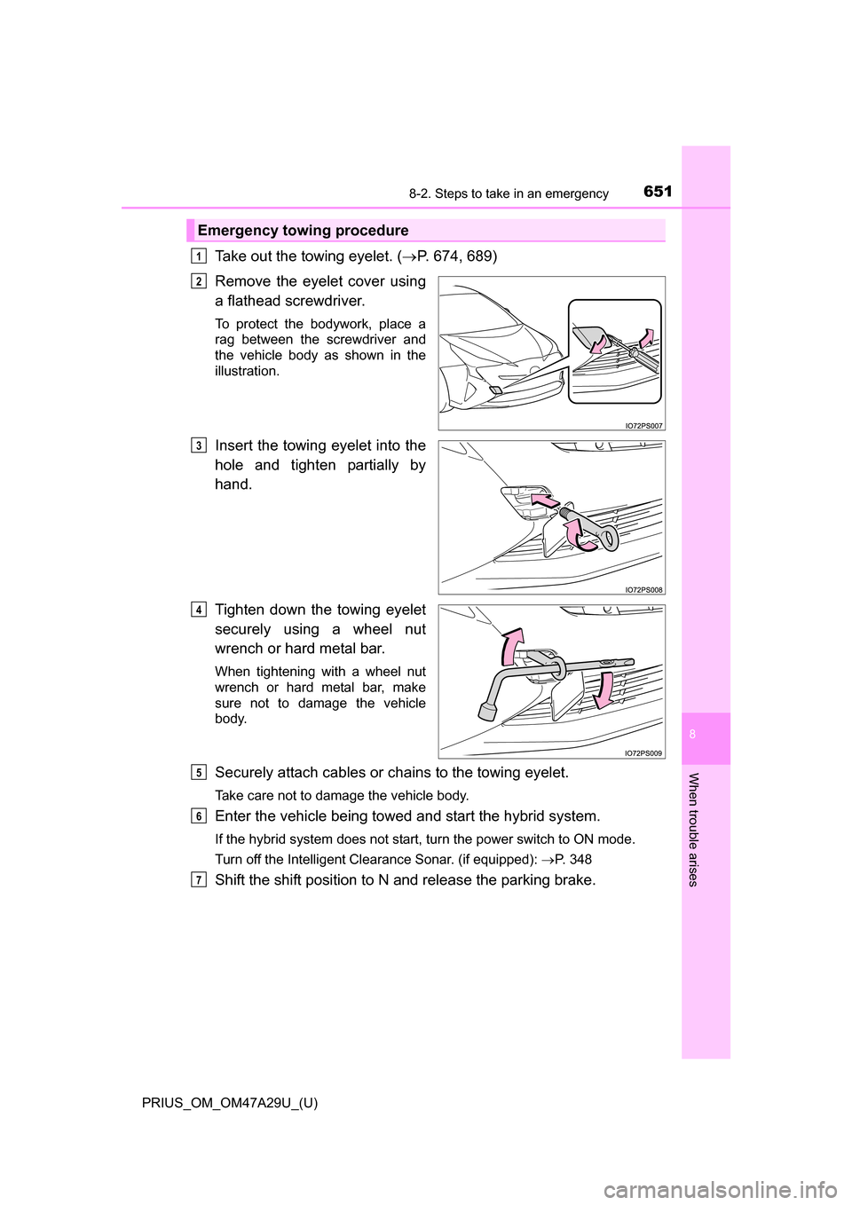 TOYOTA PRIUS 2016 4.G Owners Manual 6518-2. Steps to take in an emergency
PRIUS_OM_OM47A29U_(U)
8
When trouble arises
Take out the towing eyelet. (P. 674, 689)
Remove the eyelet cover using
a flathead screwdriver.
To protect the bod TOYOTA PRIUS 2016 4.G Owners Manual 6518-2. Steps to take in an emergency
PRIUS_OM_OM47A29U_(U)
8
When trouble arises
Take out the towing eyelet. (P. 674, 689)
Remove the eyelet cover using
a flathead screwdriver.
To protect the bod