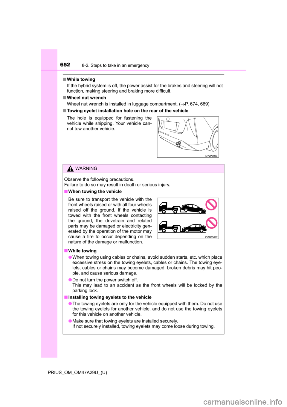 TOYOTA PRIUS 2016 4.G Owners Manual 6528-2. Steps to take in an emergency
PRIUS_OM_OM47A29U_(U)
■While towing
If the hybrid system is off, the power assist for the brakes and steering will not
function, making steering and braking mor TOYOTA PRIUS 2016 4.G Owners Manual 6528-2. Steps to take in an emergency
PRIUS_OM_OM47A29U_(U)
■While towing
If the hybrid system is off, the power assist for the brakes and steering will not
function, making steering and braking mor