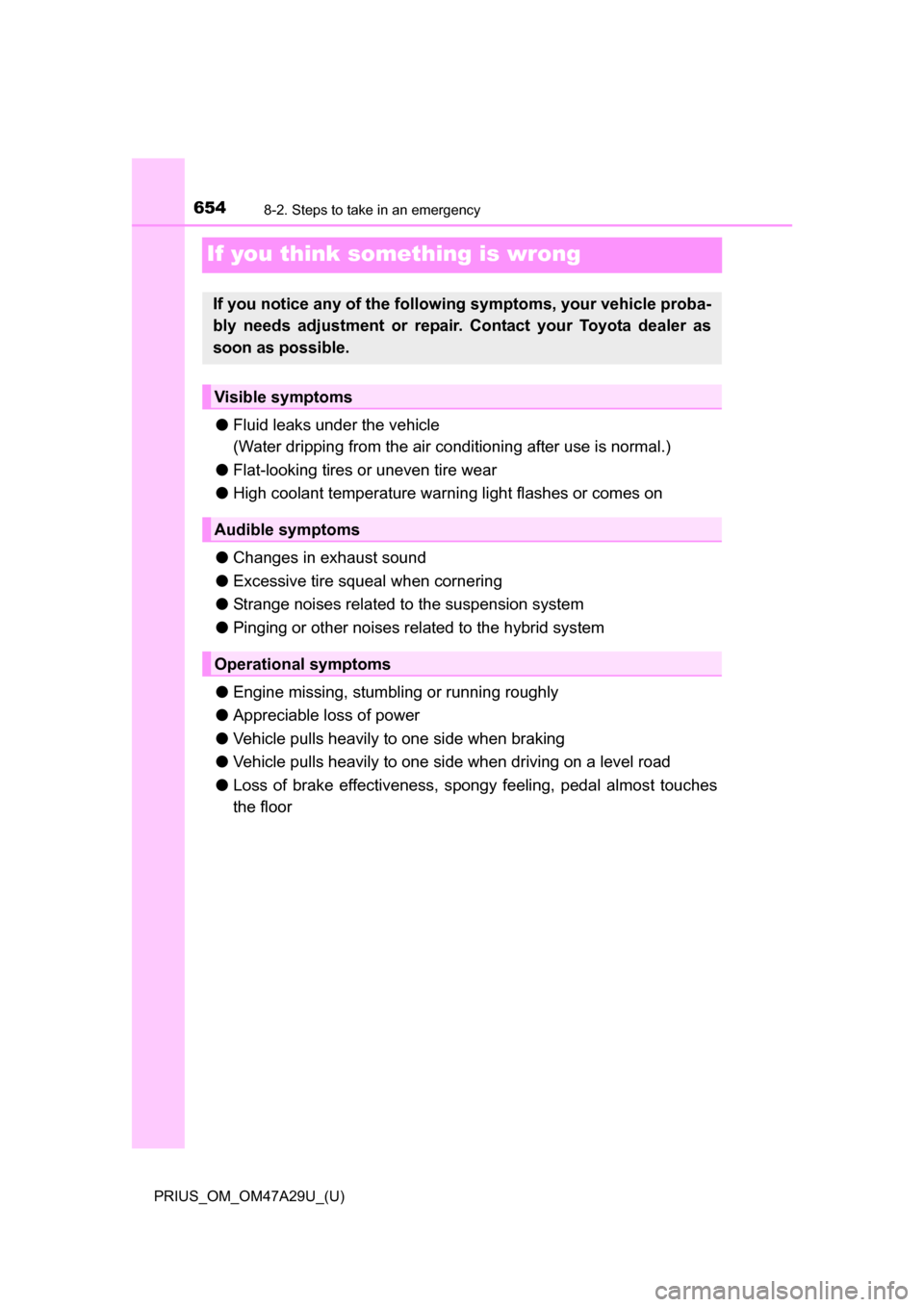 TOYOTA PRIUS 2016 4.G Owners Manual 654
PRIUS_OM_OM47A29U_(U)
8-2. Steps to take in an emergency
If you think something is wrong
●Fluid leaks under the vehicle
(Water dripping from the air co nditioning after use is normal.)
● Flat- TOYOTA PRIUS 2016 4.G Owners Manual 654
PRIUS_OM_OM47A29U_(U)
8-2. Steps to take in an emergency
If you think something is wrong
●Fluid leaks under the vehicle
(Water dripping from the air co nditioning after use is normal.)
● Flat-