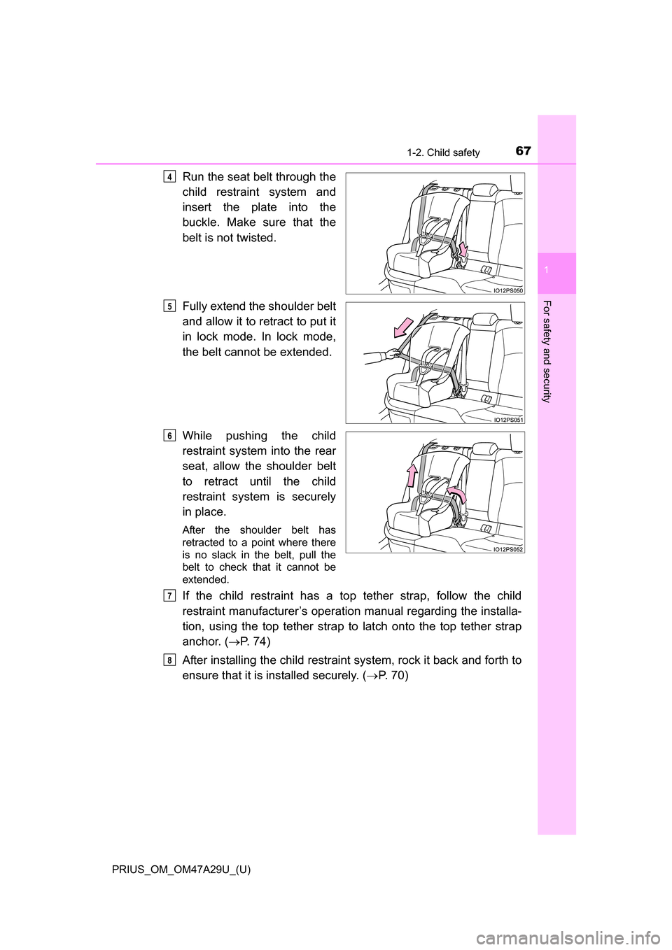 TOYOTA PRIUS 2016 4.G Repair Manual 671-2. Child safety
PRIUS_OM_OM47A29U_(U)
1
For safety and security
Run the seat belt through the
child restraint system and
insert the plate into the
buckle. Make sure that the
belt is not twisted.
F TOYOTA PRIUS 2016 4.G Repair Manual 671-2. Child safety
PRIUS_OM_OM47A29U_(U)
1
For safety and security
Run the seat belt through the
child restraint system and
insert the plate into the
buckle. Make sure that the
belt is not twisted.
F
